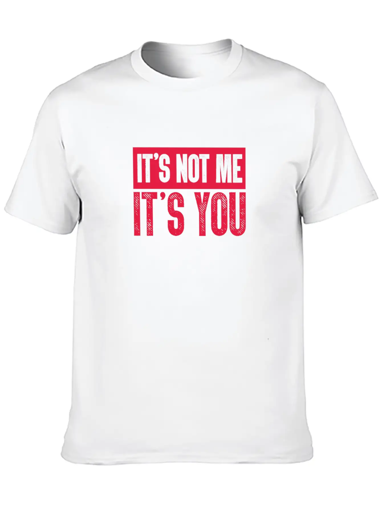 It's Not Me It's You Unisex Casual T-Shirt – Clean Design For Daily Comfort