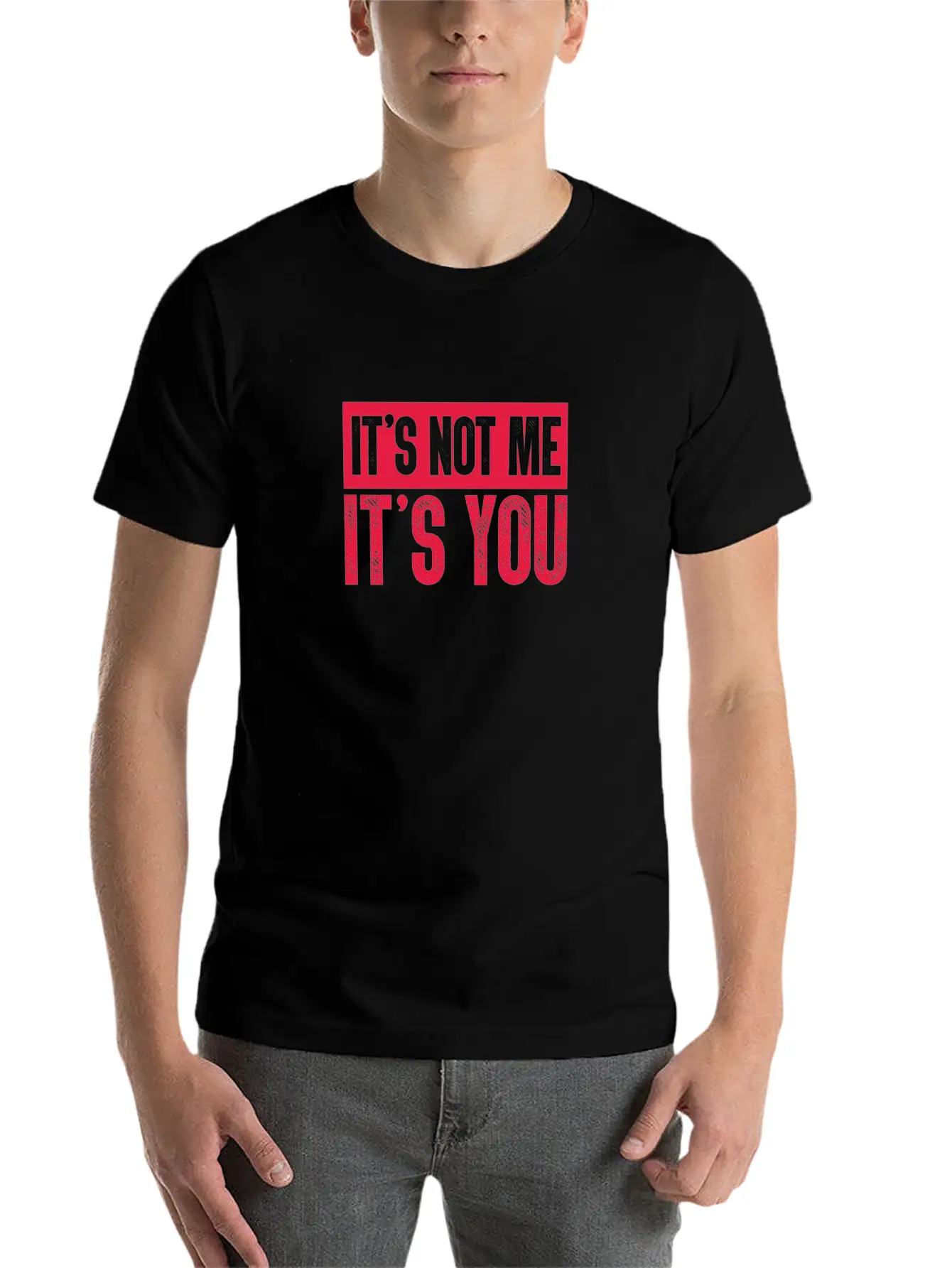 It's Not Me It's You Unisex Casual T-Shirt – Clean Design For Daily Comfort