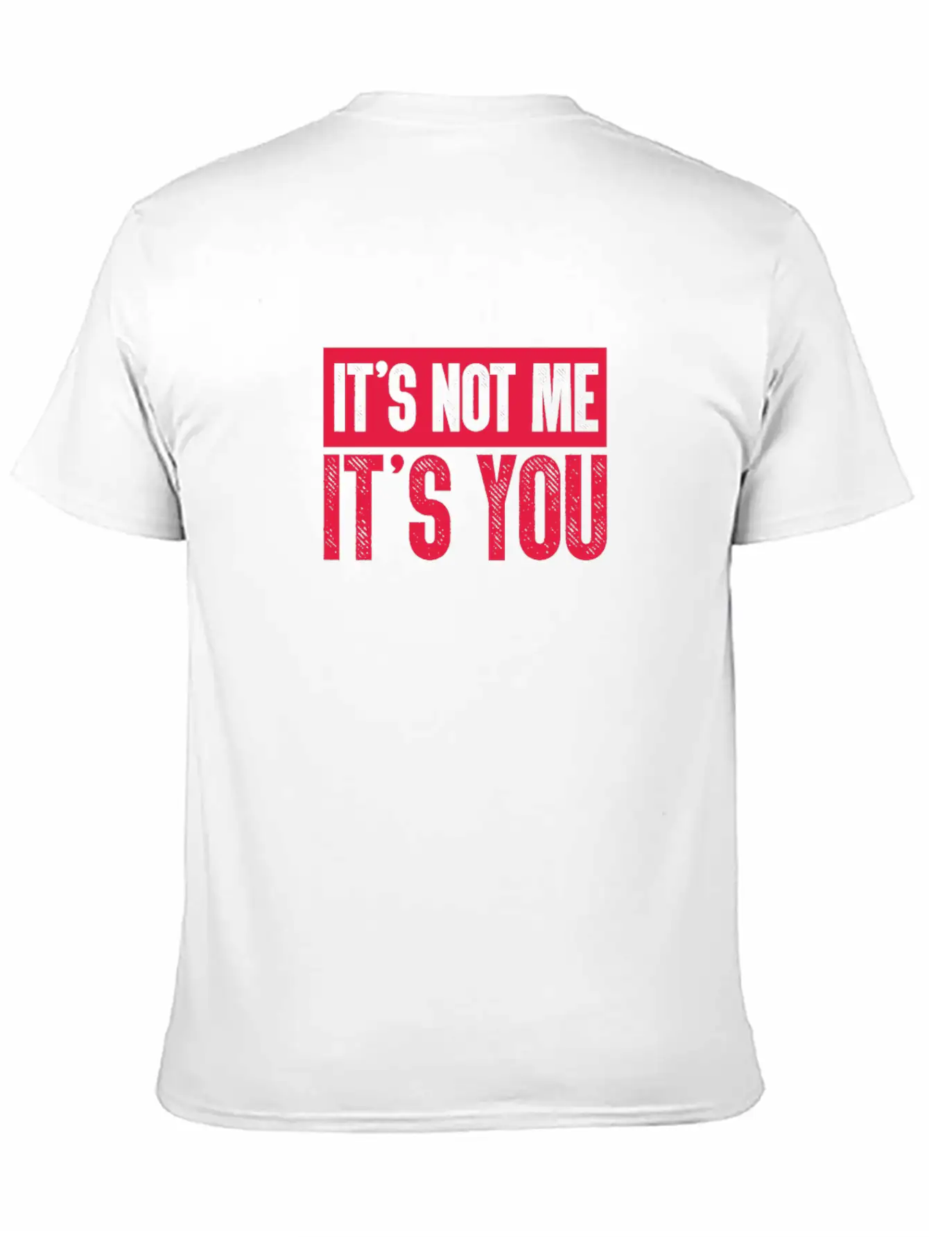 It's Not Me It's You Unisex Casual T-Shirt – Clean Design For Daily Comfort