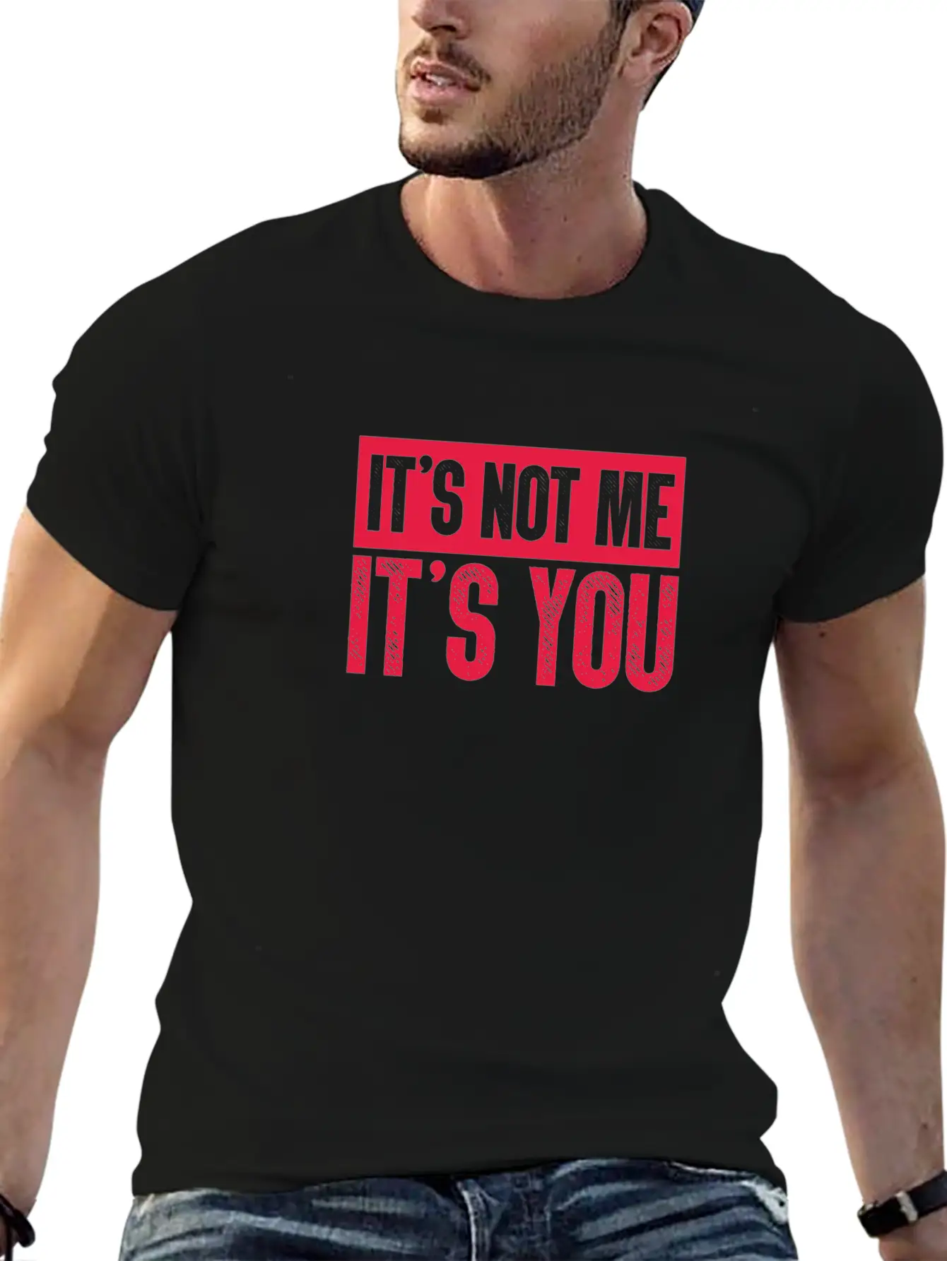 It's Not Me It's You Unisex Casual T-Shirt – Clean Design For Daily Comfort