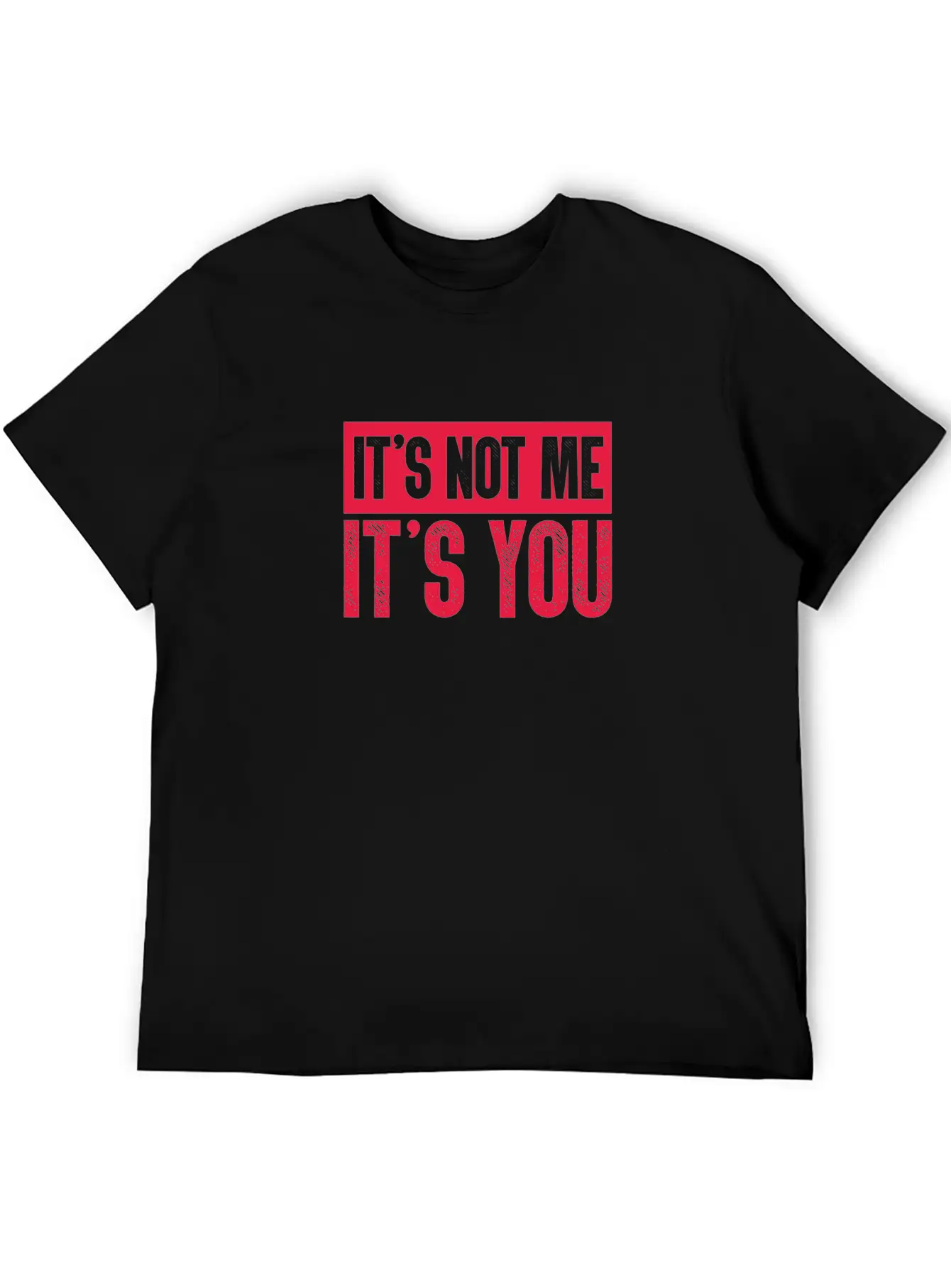 It's Not Me It's You Unisex Casual T-Shirt – Clean Design For Daily Comfort