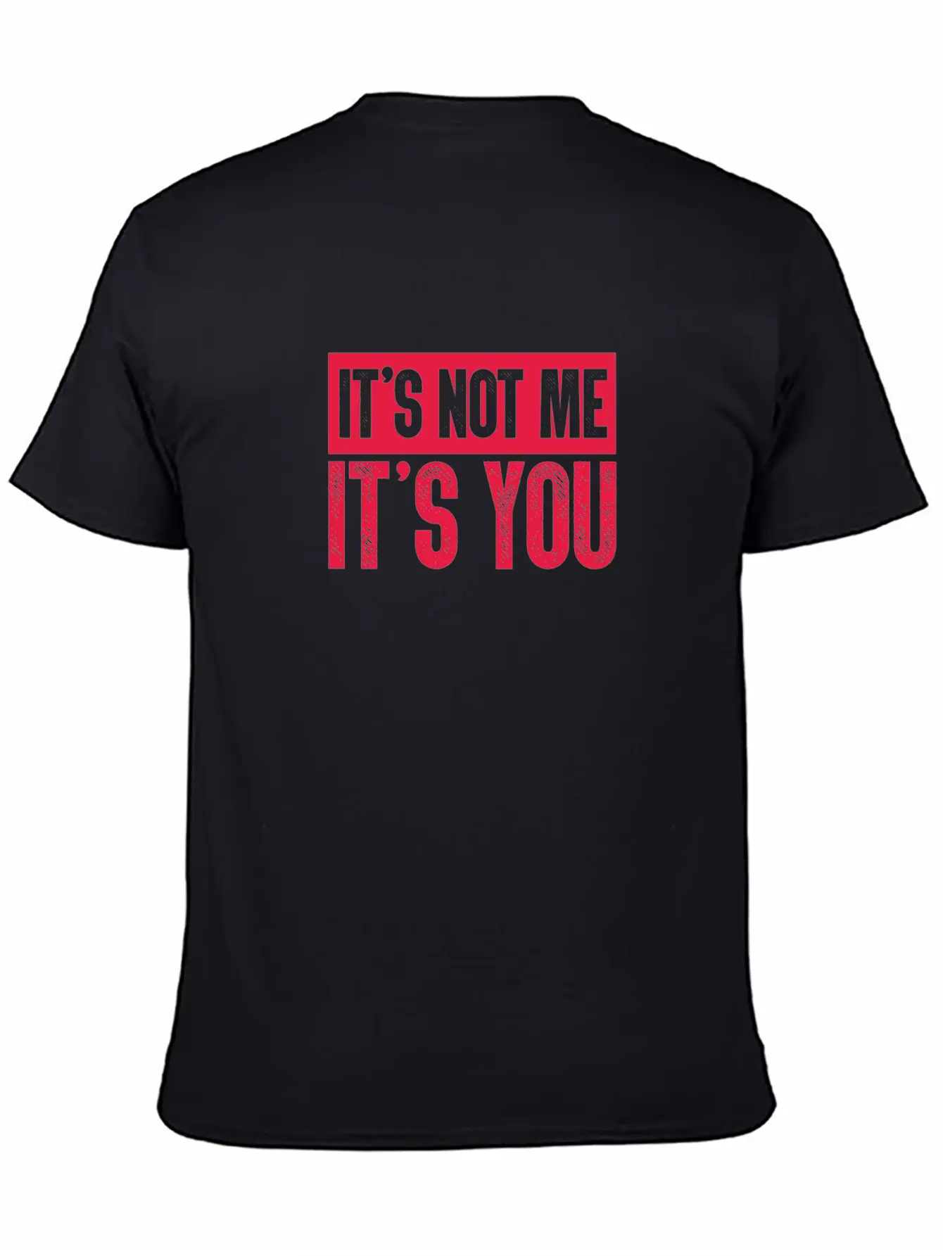 It's Not Me It's You Unisex Casual T-Shirt – Clean Design For Daily Comfort