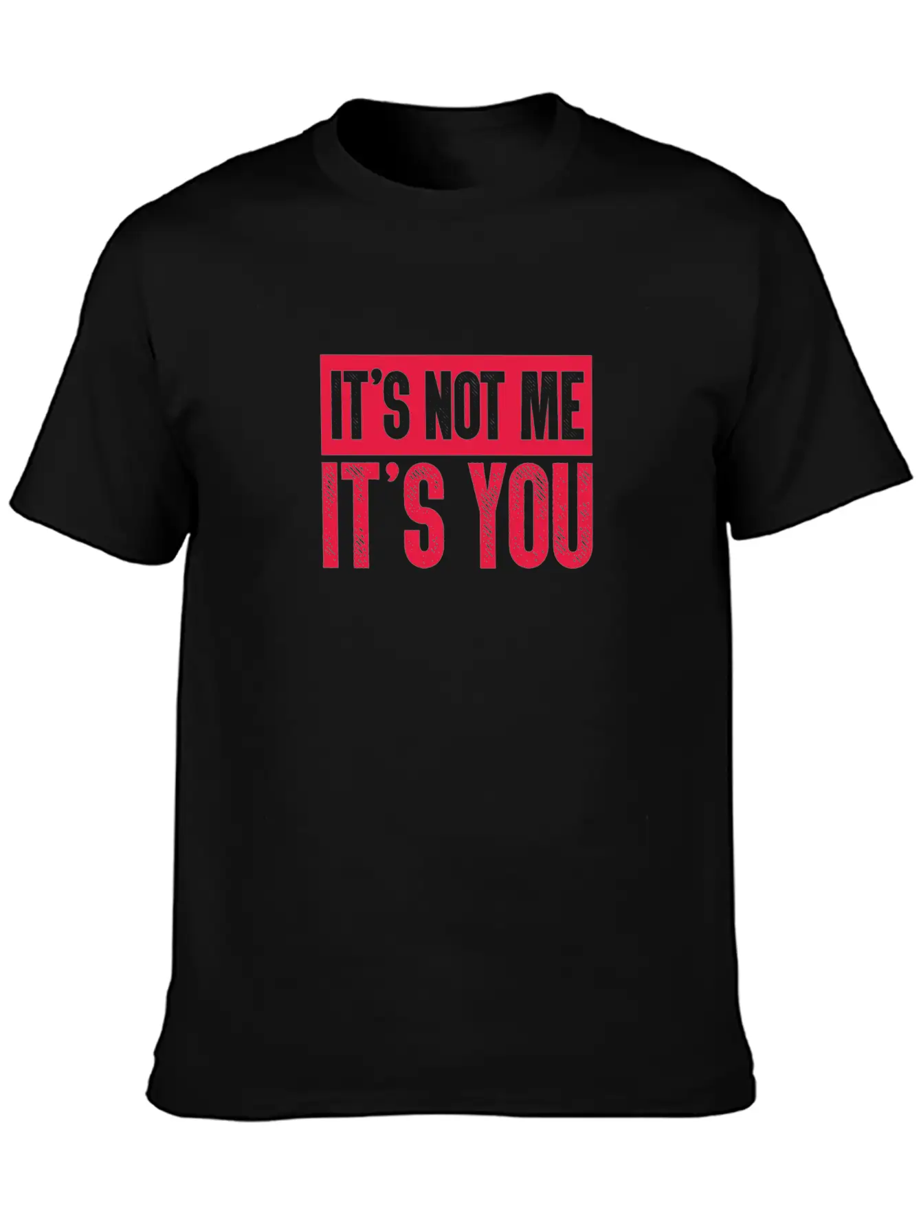 It's Not Me It's You Unisex Casual T-Shirt – Clean Design For Daily Comfort