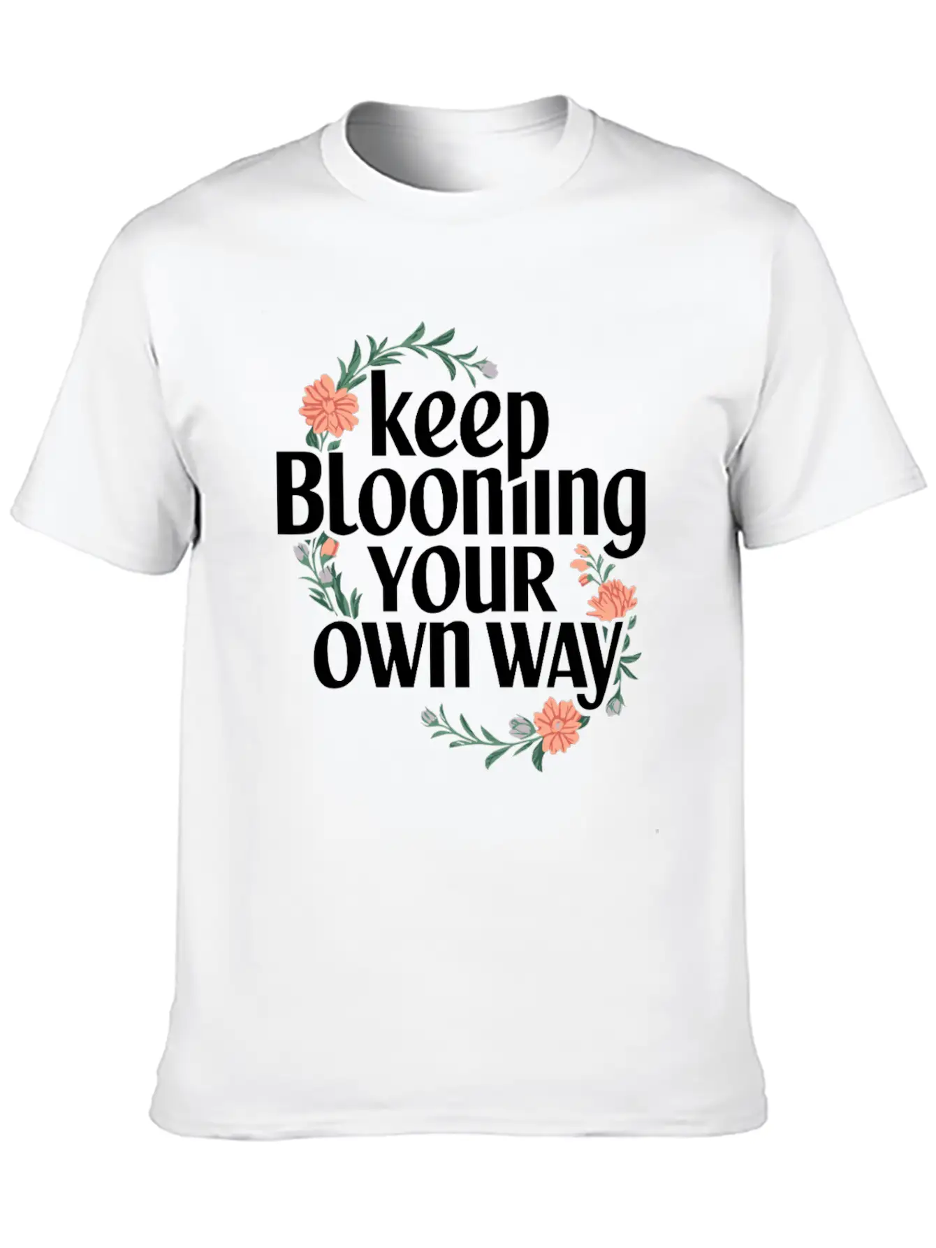 Keep Blooming Your Own Way Motivational Quote Basic Graphic T-Shirt – Daily Comfort In Soft Cotton