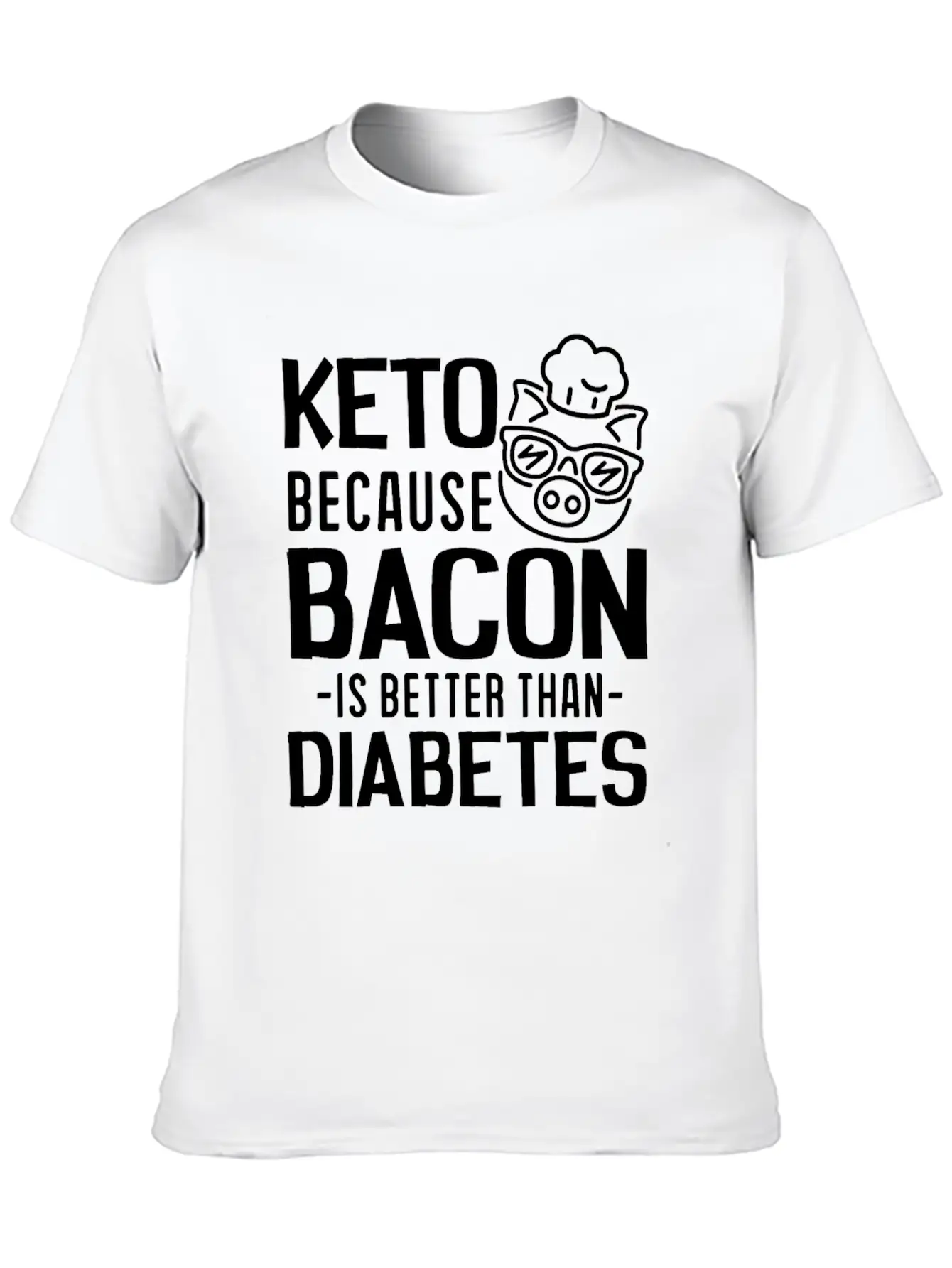 Keto Because Bacon Is Better Than Diabetes Stylish Everyday T-Shirt – Unisex Basic Cotton Tee