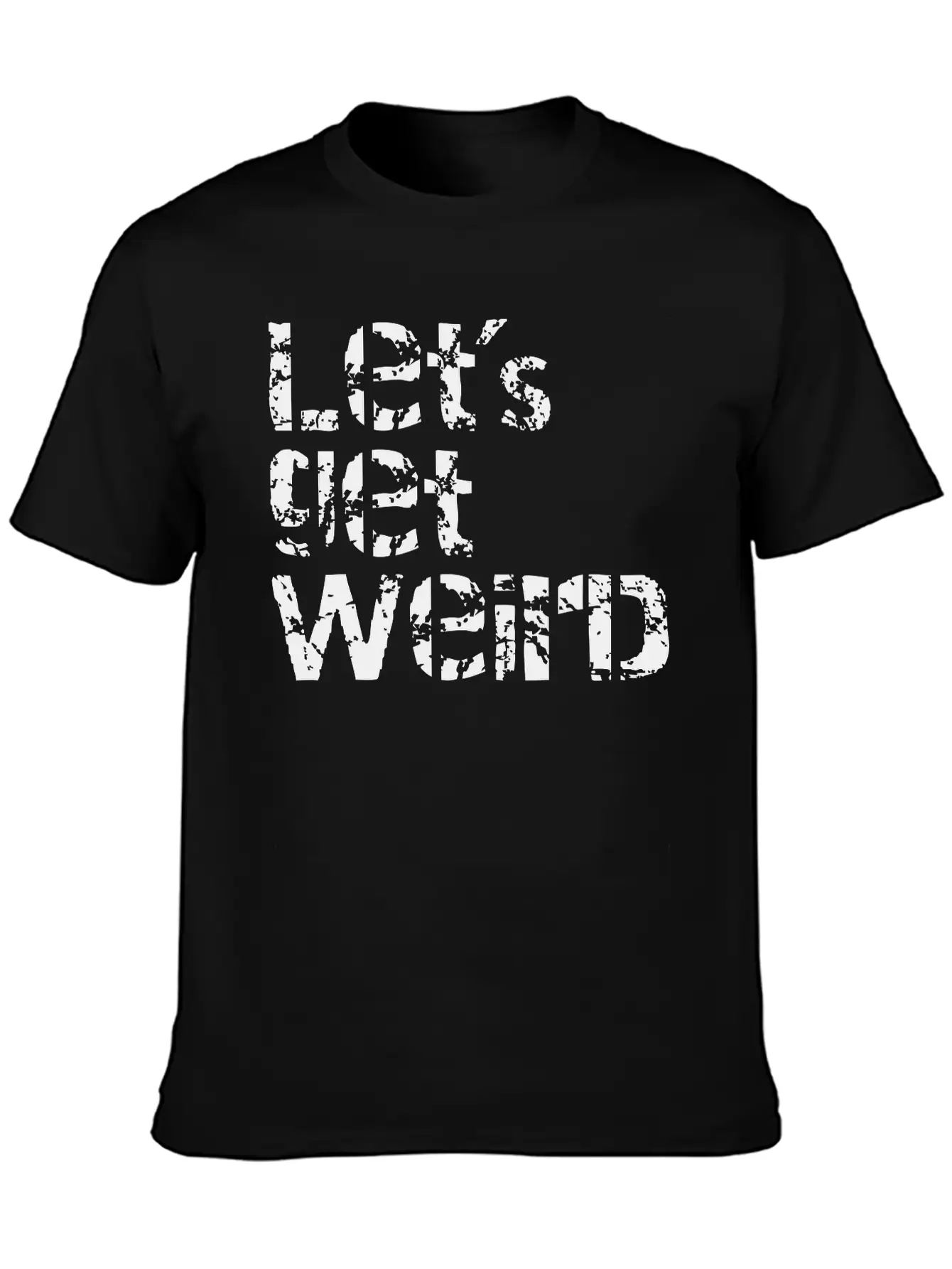 Let's Get Weird Basic Graphic T-Shirt – Daily Comfort In Soft Cotton