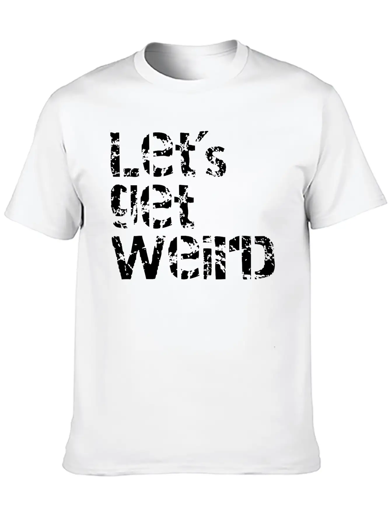 Let's Get Weird Basic Graphic T-Shirt – Daily Comfort In Soft Cotton