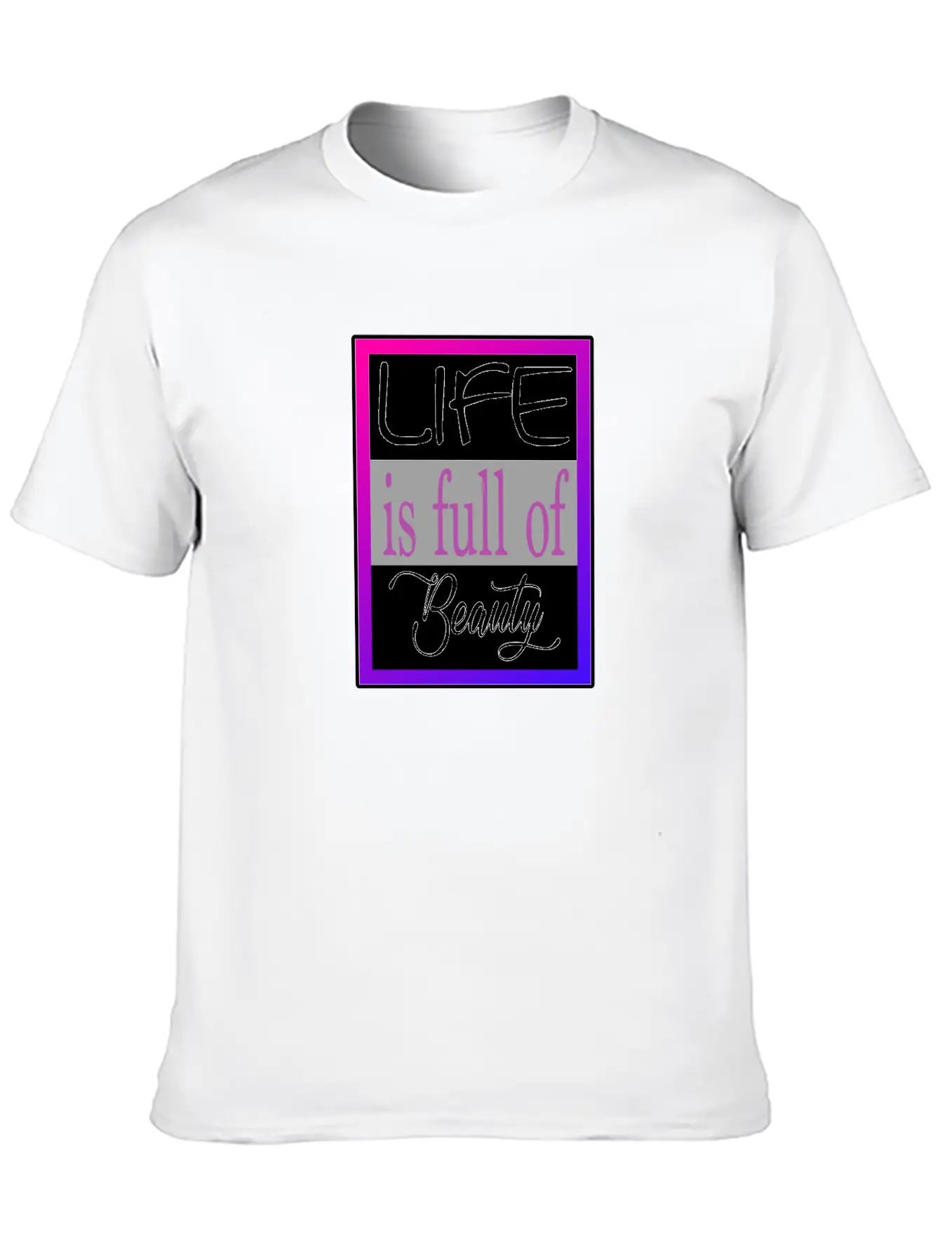 Life Is Full Of Beauty Essential Cotton Tee For Daily Outfits – Unisex Style