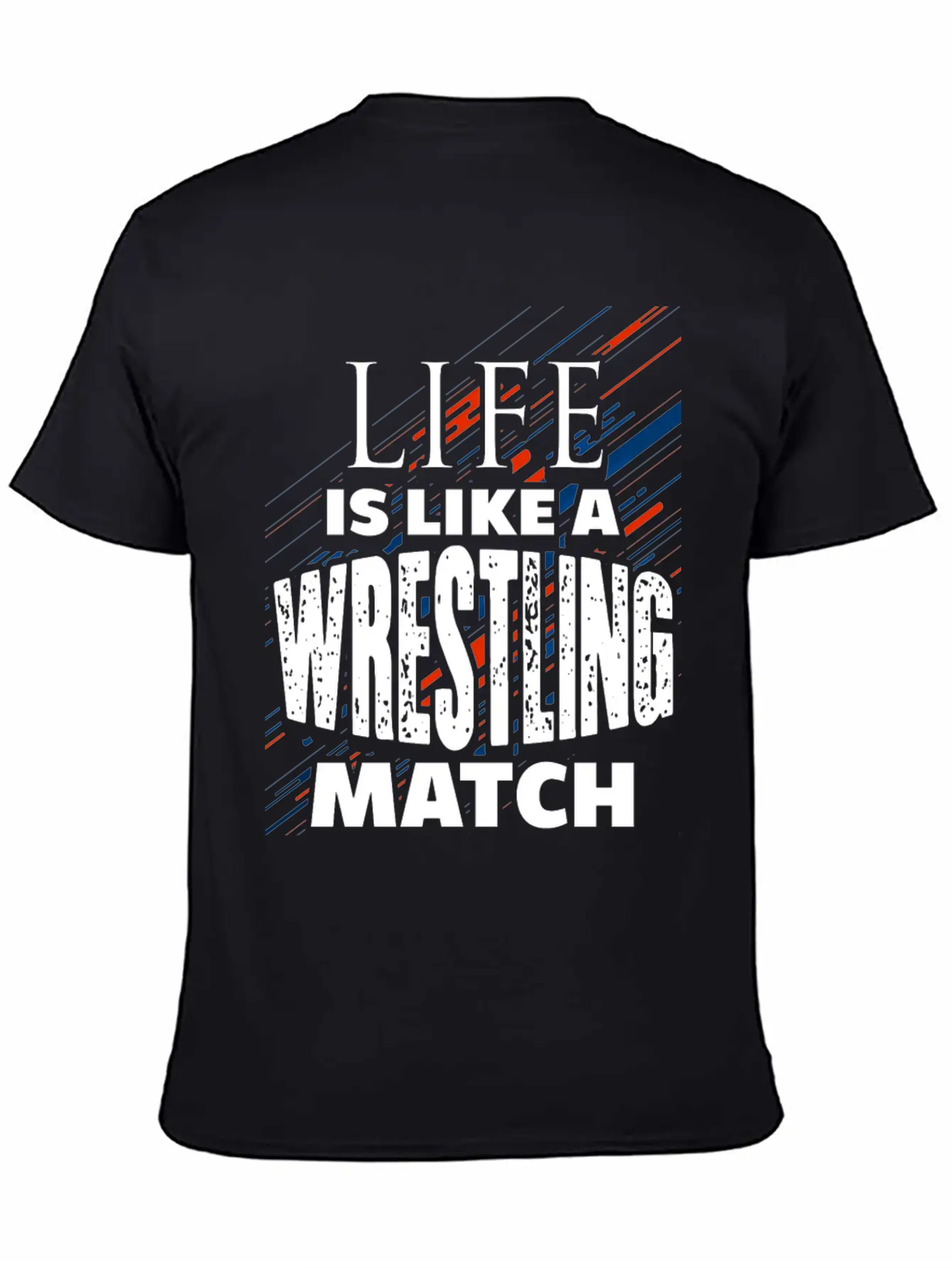 Life Is Like A Wrestling Match Basic Graphic T-Shirt – Daily Comfort In Soft Cotton
