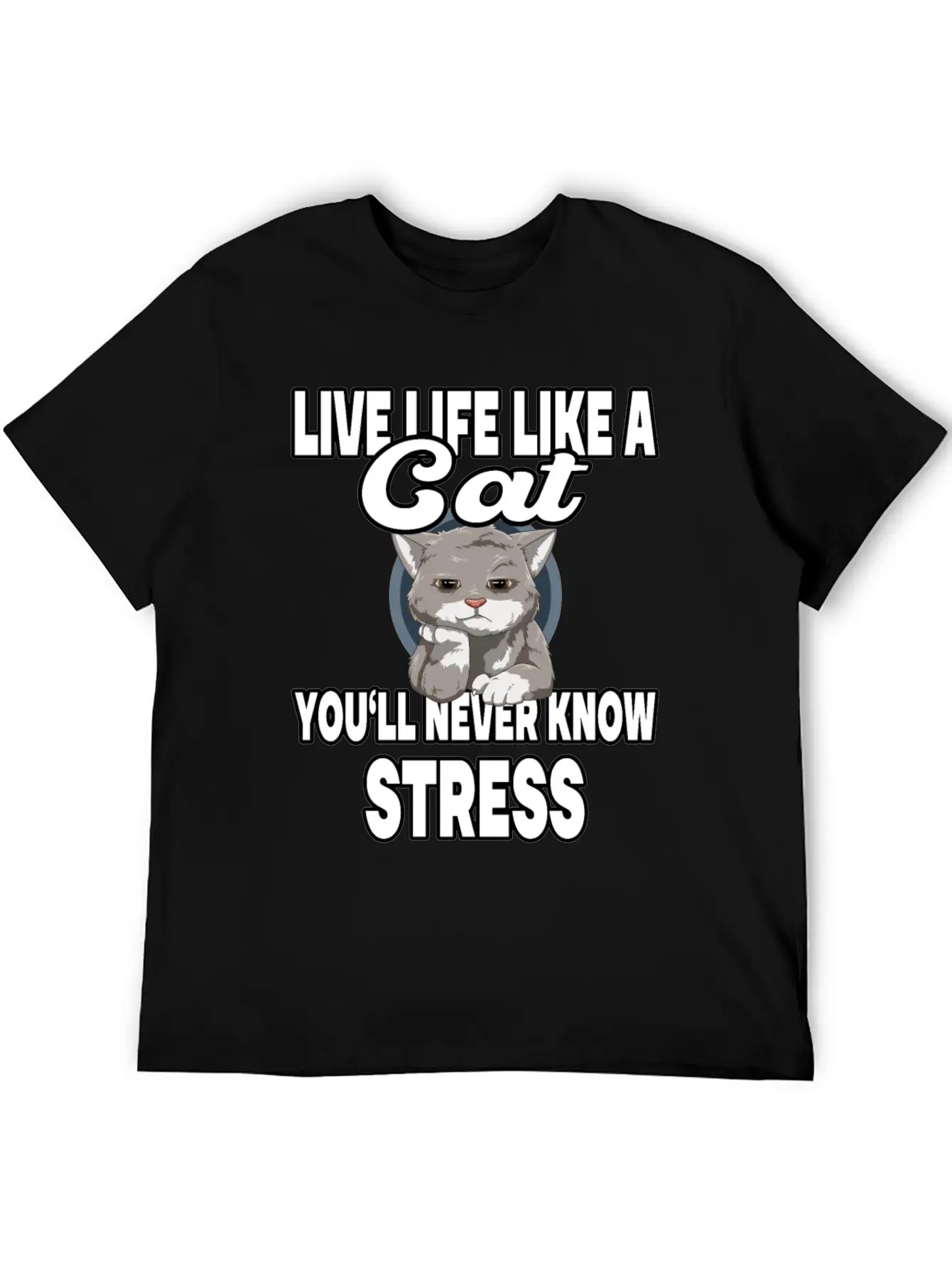 Live Life Like A Cat You'll Never Know Stress Stylish Everyday T-Shirt – Unisex Basic Cotton Tee
