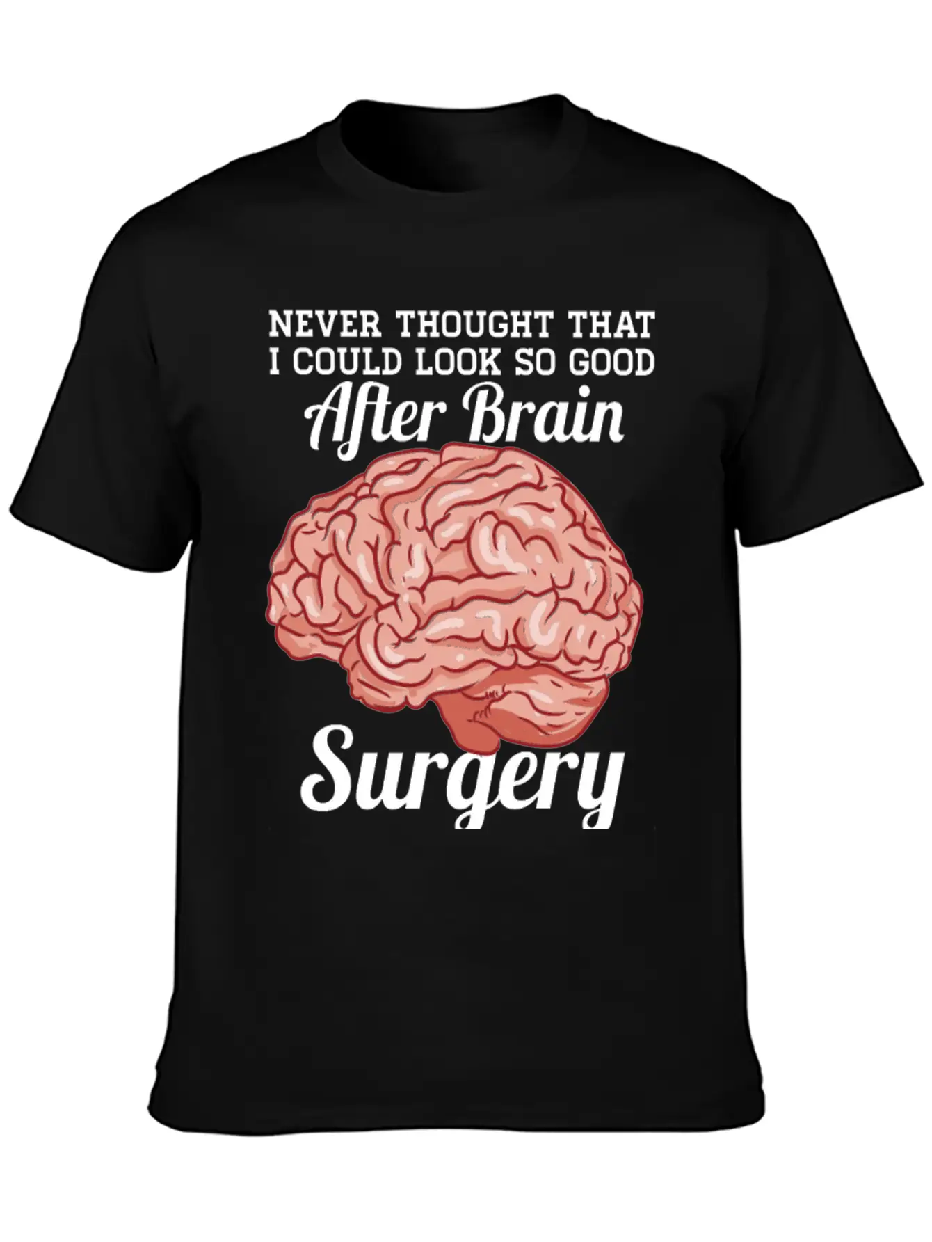 Look Good After Brain Surgery Relaxed Everyday Tee – Lightweight And Durable Cotton