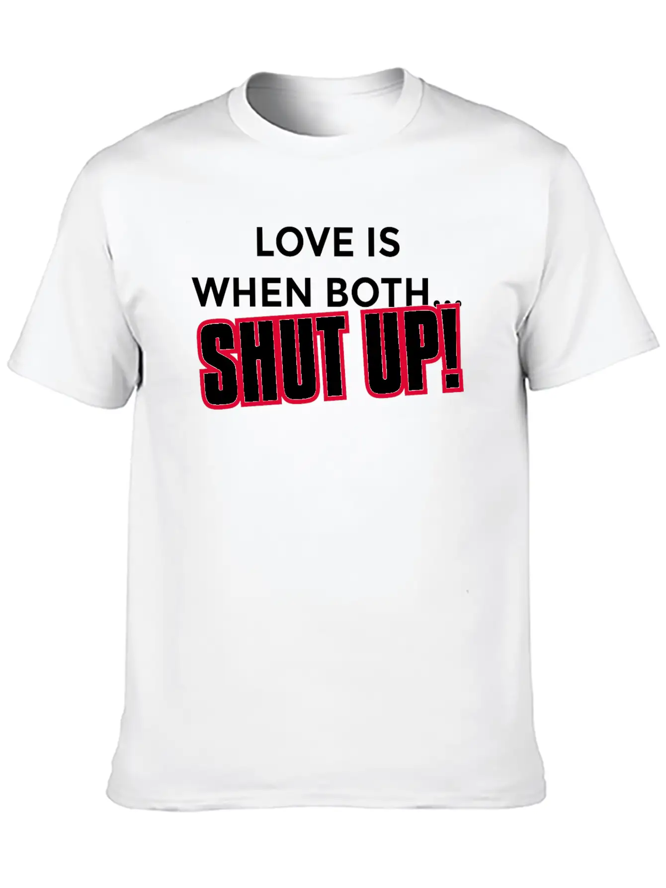 Love Is When Both... Shut Up Gift Casual Graphic T-Shirt – Simple And Comfortable Daily Wear