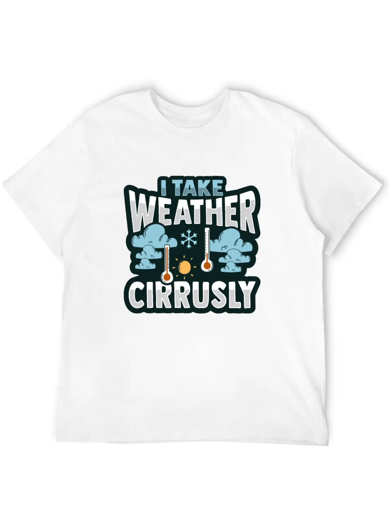 Meteorologist Take Weather Cirrusly Weatherman Stylish Everyday T-Shirt – Unisex Basic Cotton Tee