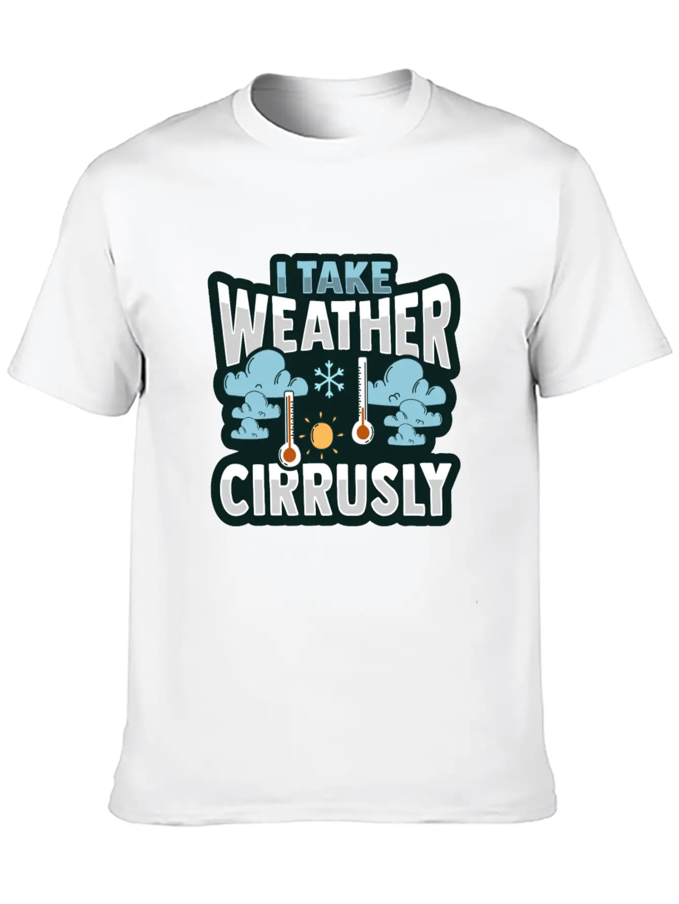 Meteorologist Take Weather Cirrusly Weatherman Stylish Everyday T-Shirt – Unisex Basic Cotton Tee