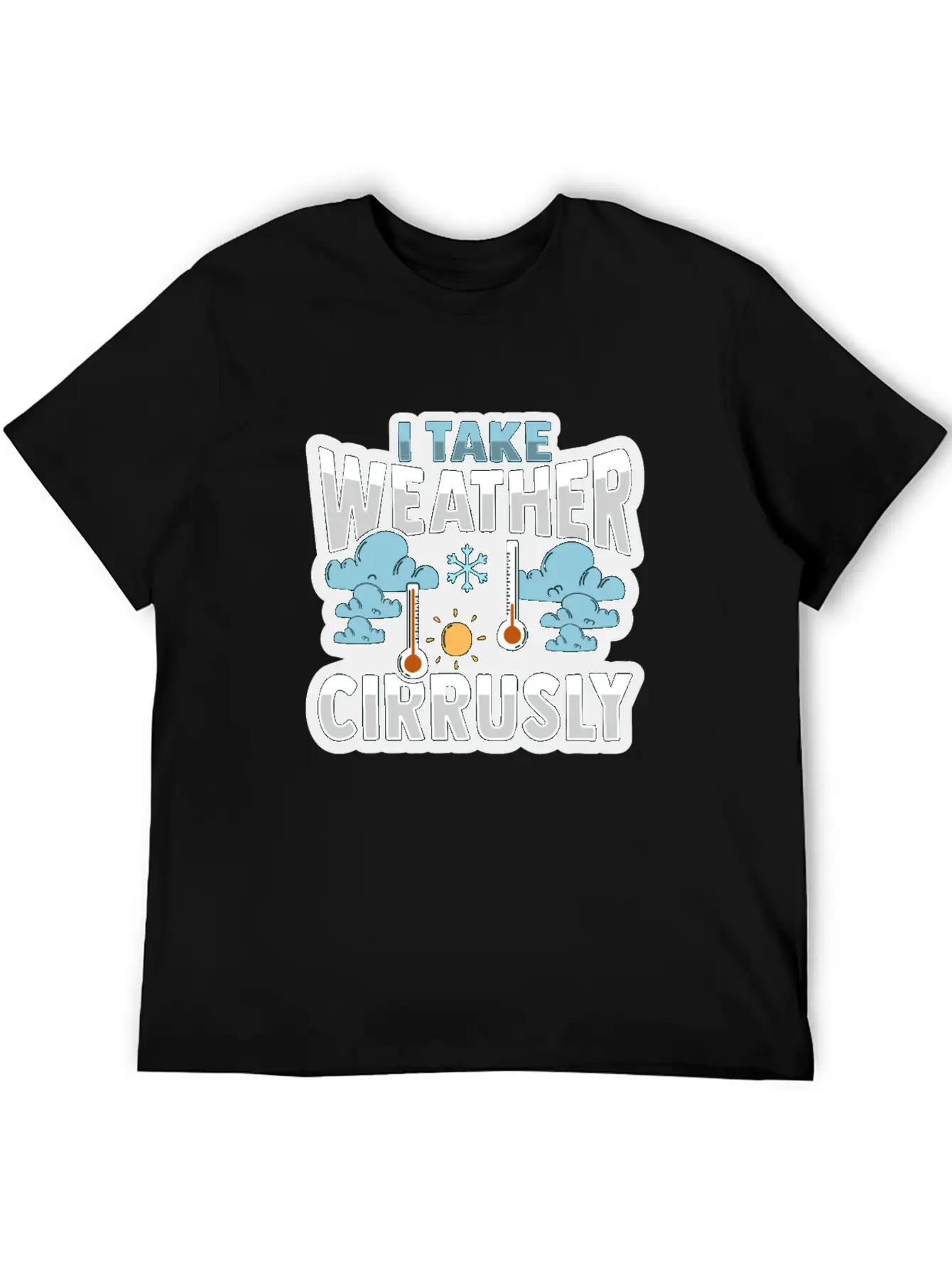 Meteorologist Take Weather Cirrusly Weatherman Stylish Everyday T-Shirt – Unisex Basic Cotton Tee