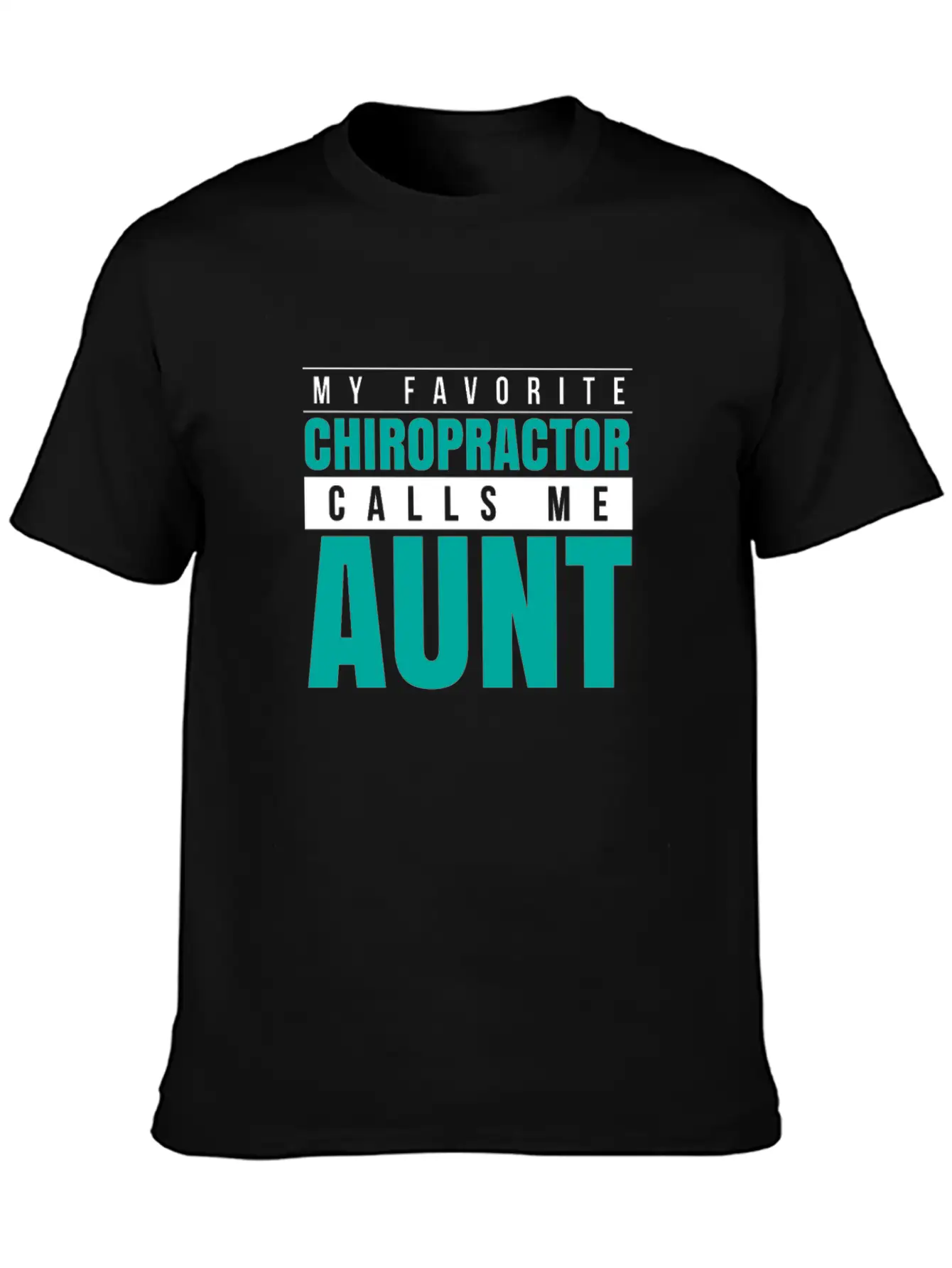 My Favorite Chiropractor Calls Me Aunt Stylish Everyday T-Shirt – Unisex Basic Cotton Tee