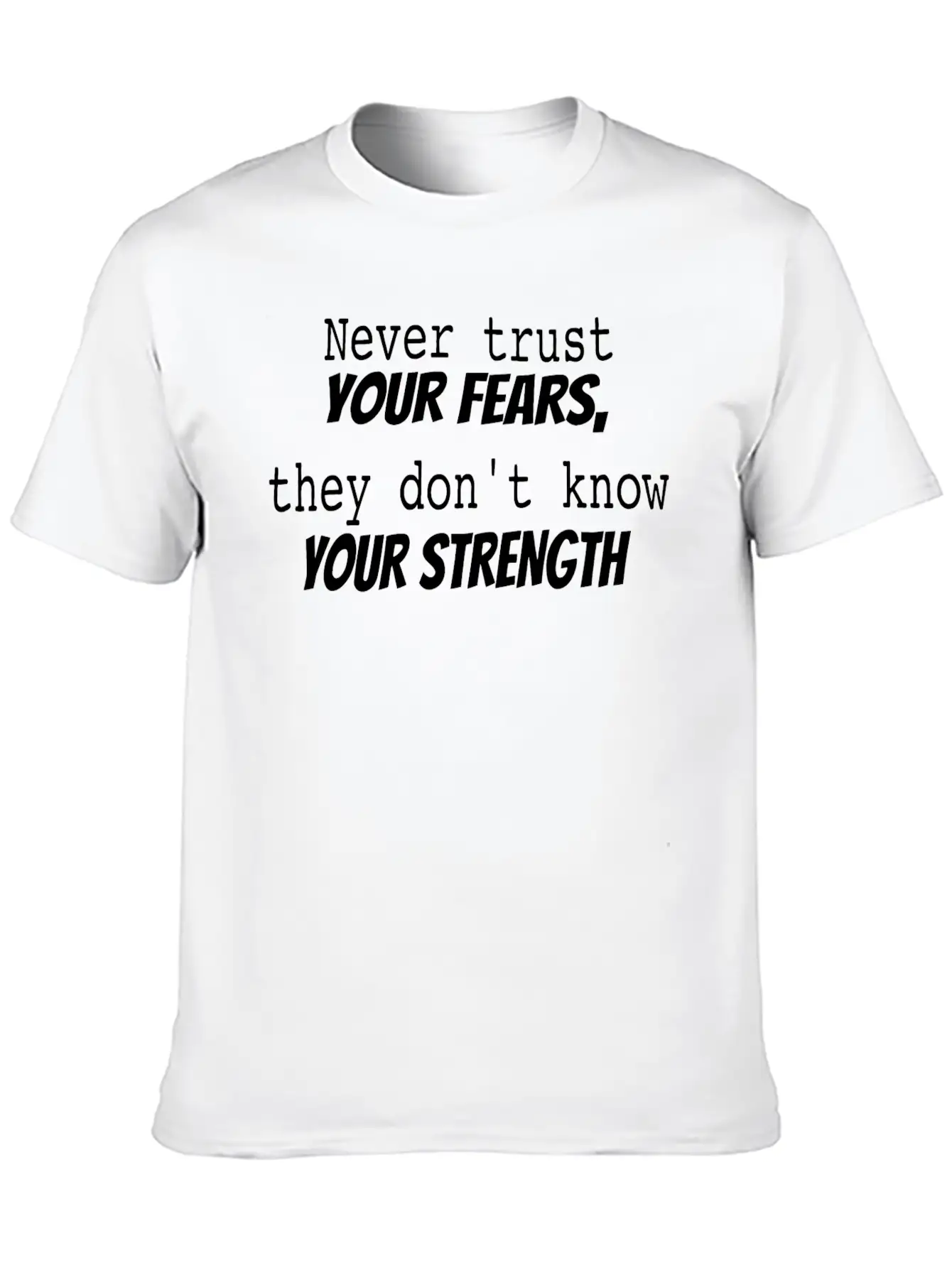 Never Trust Your Fears Stylish Everyday T-Shirt – Unisex Basic Cotton Tee
