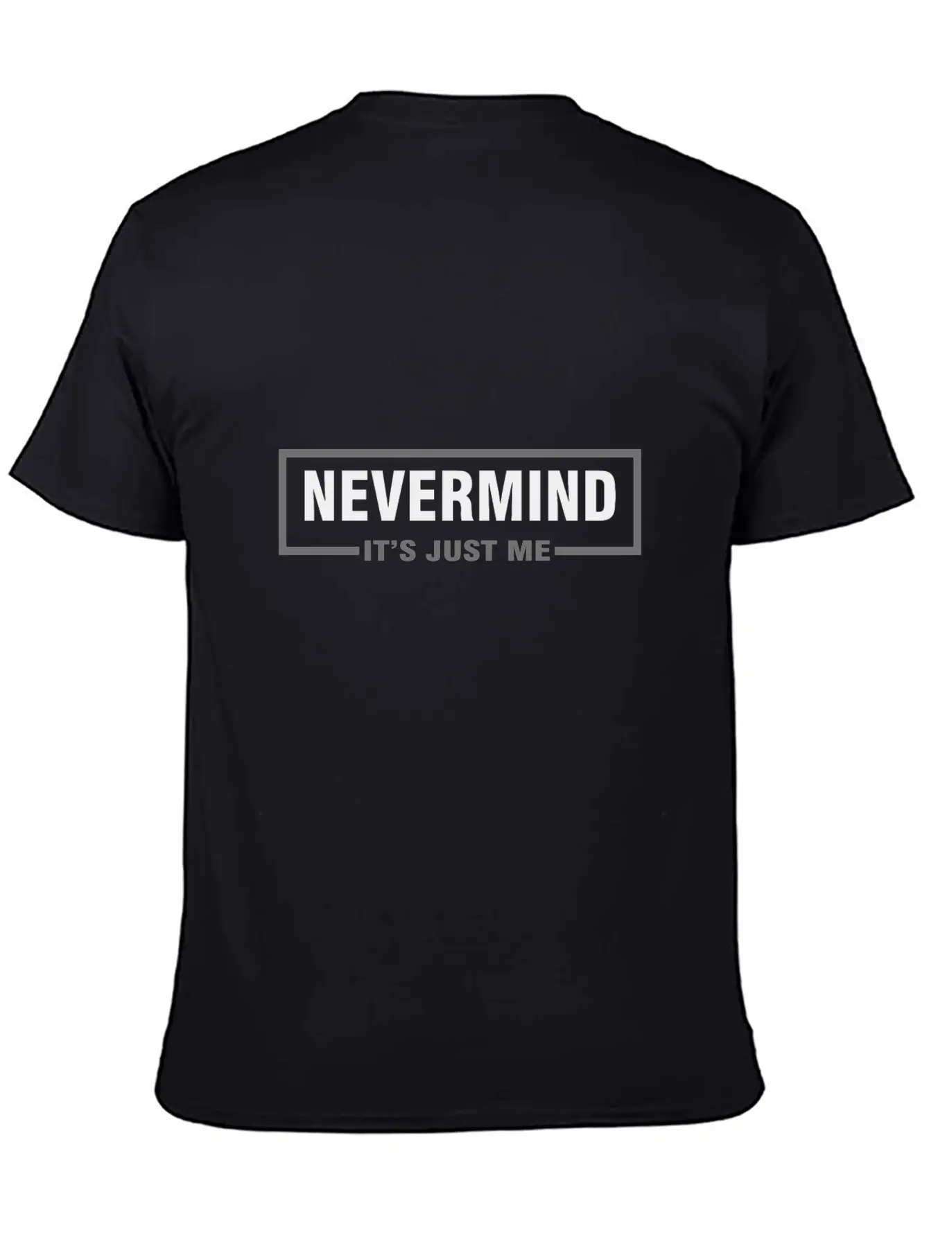 Nevermind It´s Just Me,Don´t Worry, It's Just Fear Stylish Everyday T-Shirt – Unisex Basic Cotton Tee