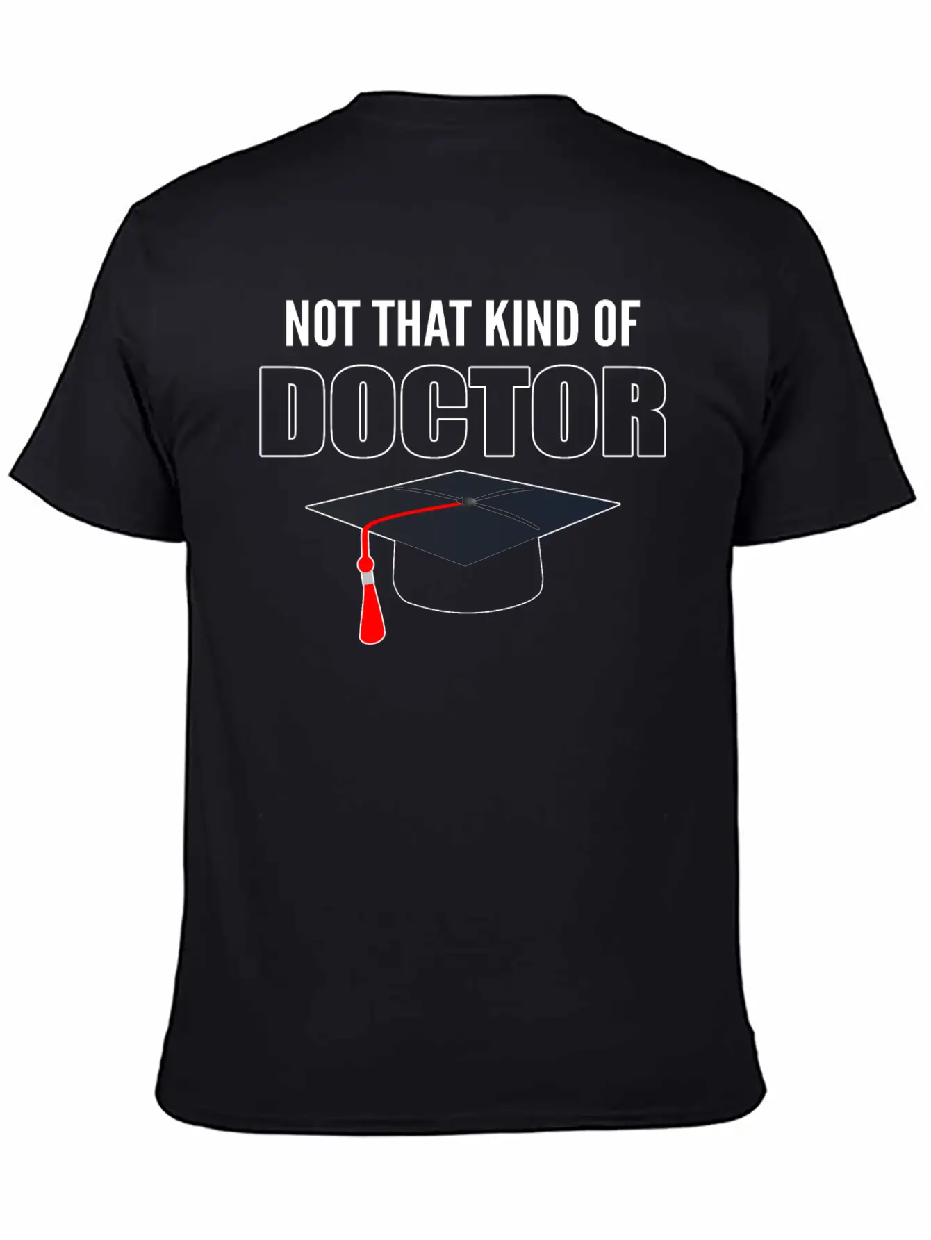 Not That Kind Of Doctor Doctorate Holder Classic Cotton Tee – Unisex Comfort For Any Season