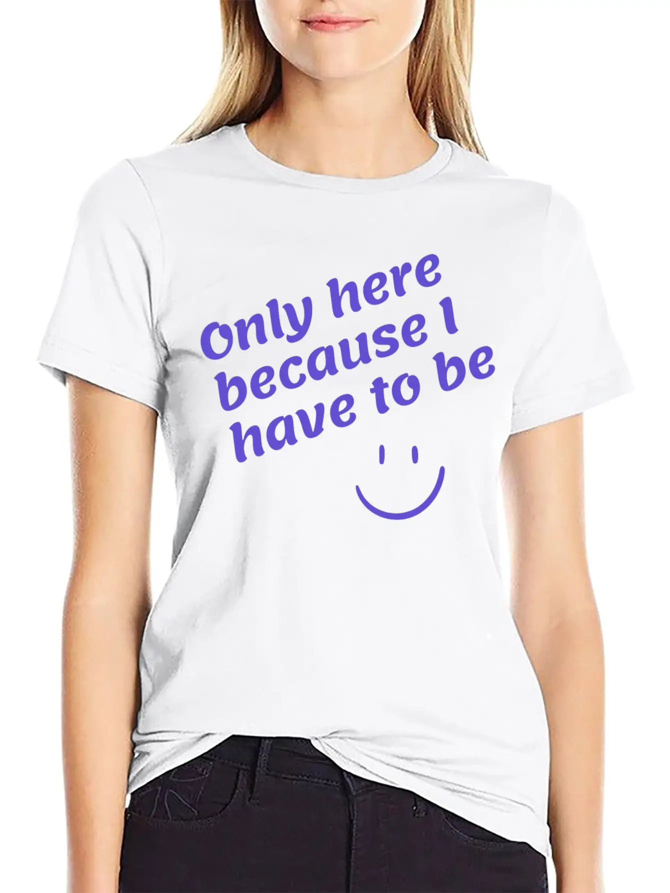 Only Here Because I Have To Be Basic Graphic T-Shirt – Daily Comfort In Soft Cotton