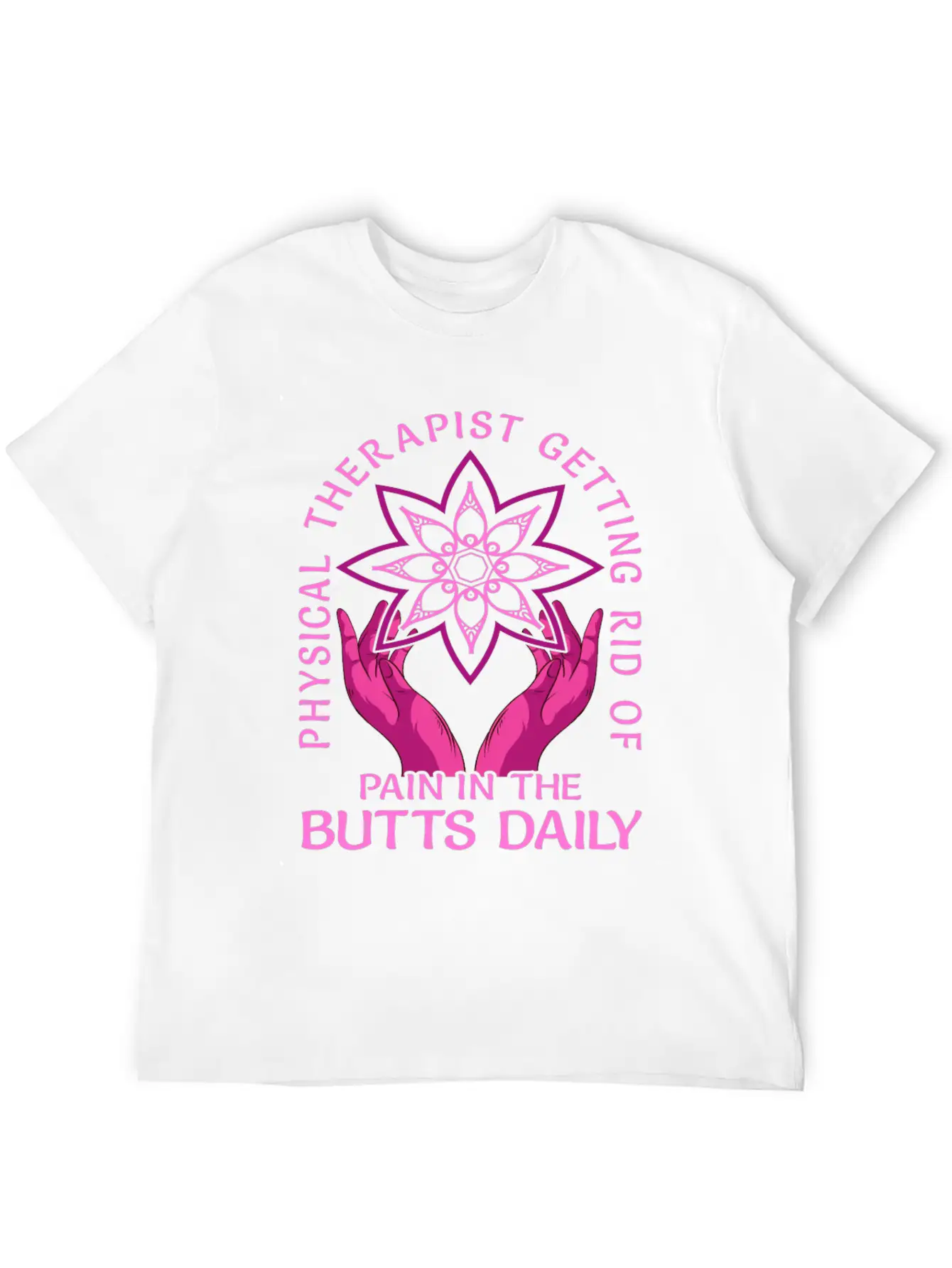 Physical Therapist Getting Rid Of Pain In The Butt Basic Graphic T-Shirt – Daily Comfort In Soft Cotton