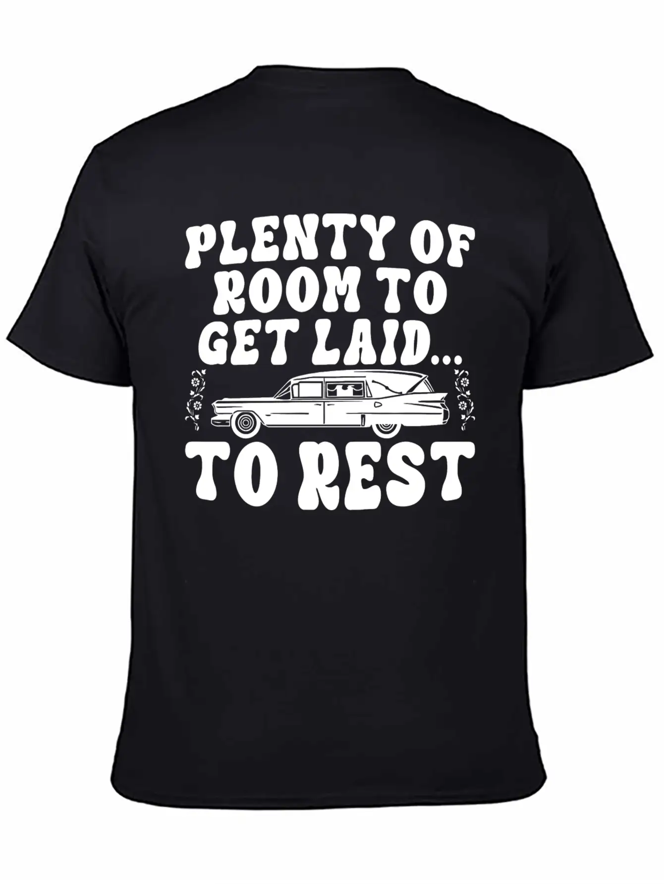 Plenty Of Room To Get Laid To Rest Funny Hearse Stylish Everyday T-Shirt – Unisex Basic Cotton Tee