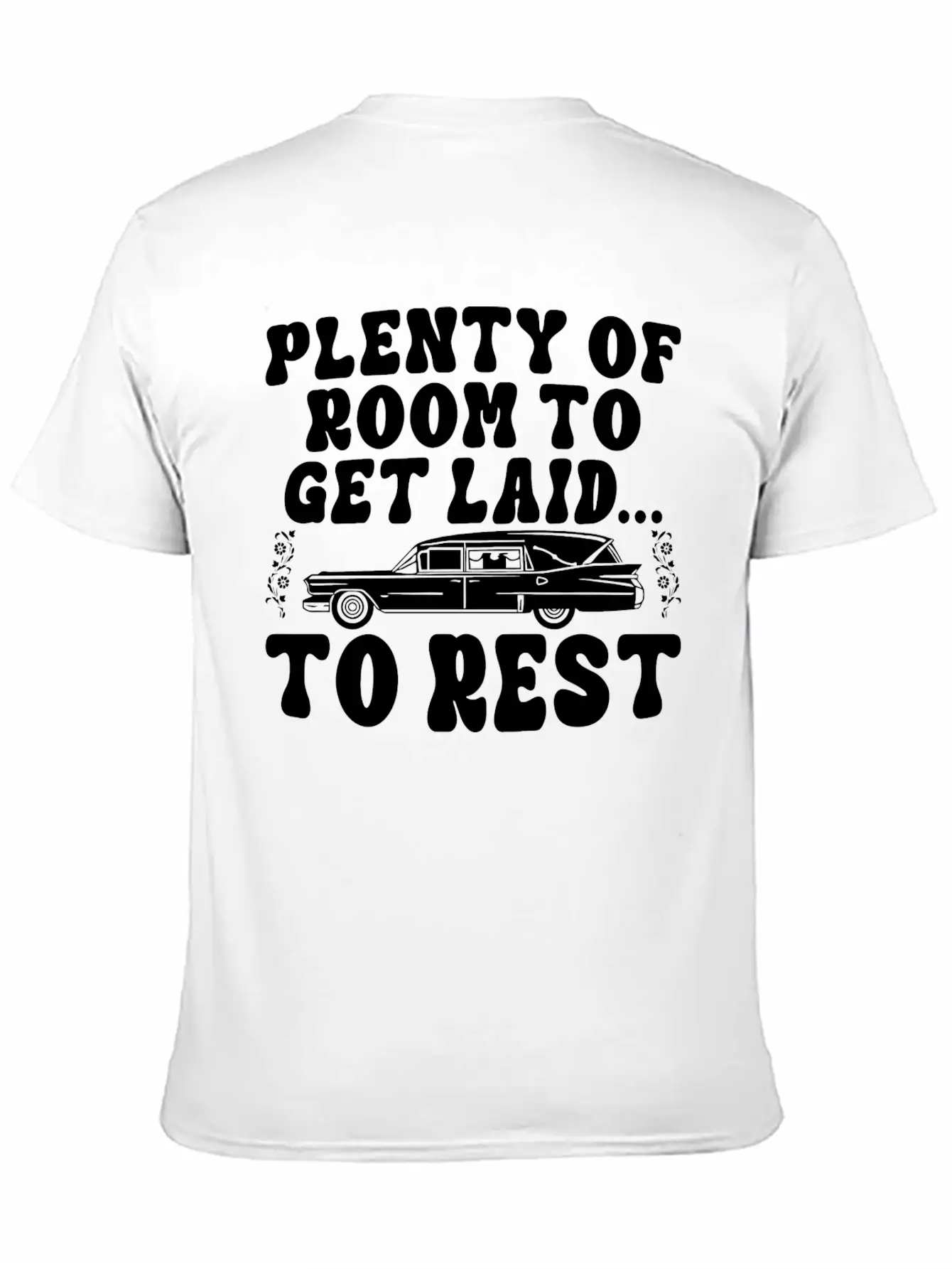 Plenty Of Room To Get Laid To Rest Funny Hearse Stylish Everyday T-Shirt – Unisex Basic Cotton Tee