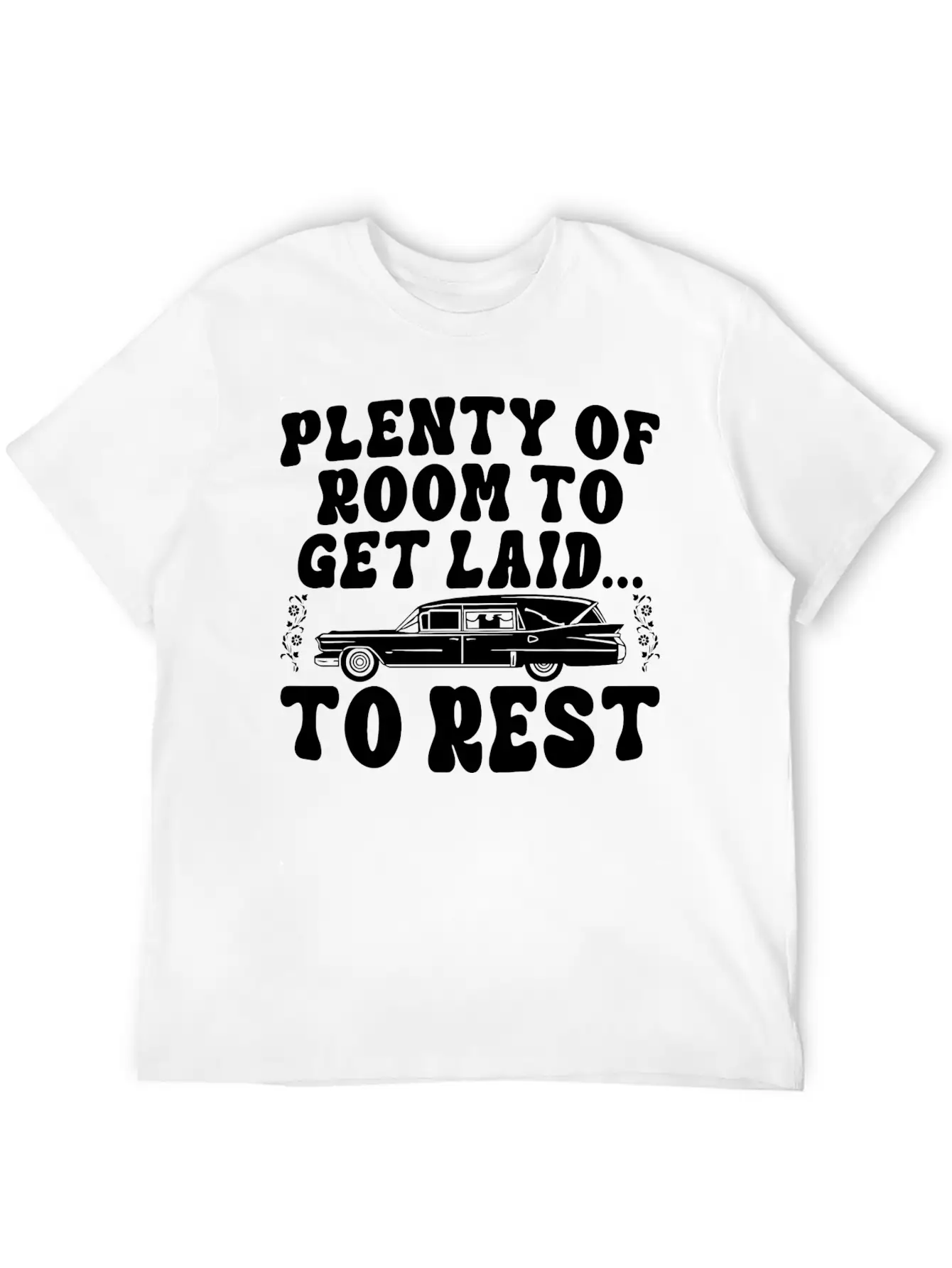 Plenty Of Room To Get Laid To Rest Funny Hearse Stylish Everyday T-Shirt – Unisex Basic Cotton Tee