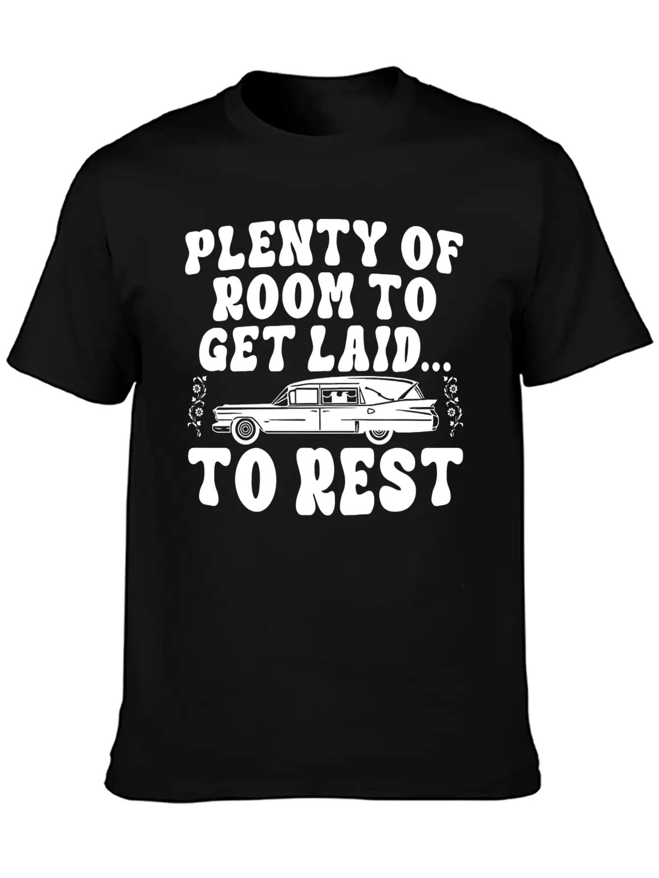 Plenty Of Room To Get Laid To Rest Funny Hearse Stylish Everyday T-Shirt – Unisex Basic Cotton Tee
