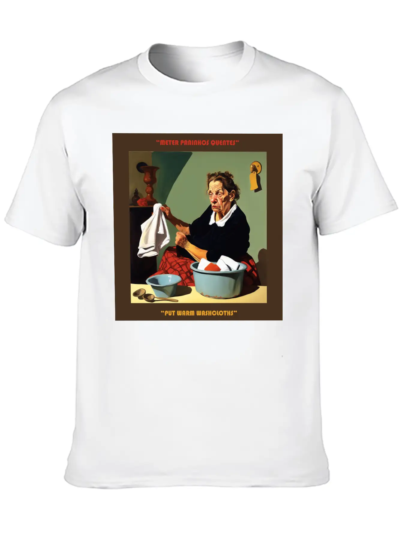 PORTUGUESE SAYING | PUT WARM WASHCLOTHS Stylish Everyday T-Shirt – Unisex Basic Cotton Tee