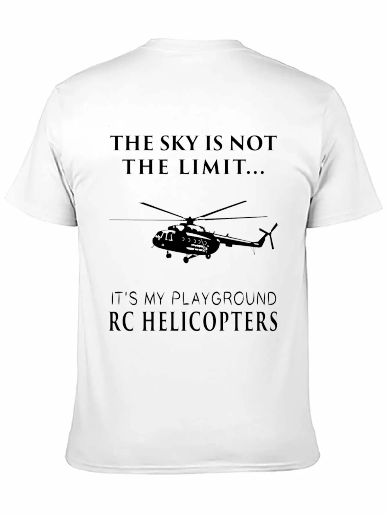 RC Helicopters The Sky Is Not The Limit It S Basic Graphic T-Shirt – Daily Comfort In Soft Cotton