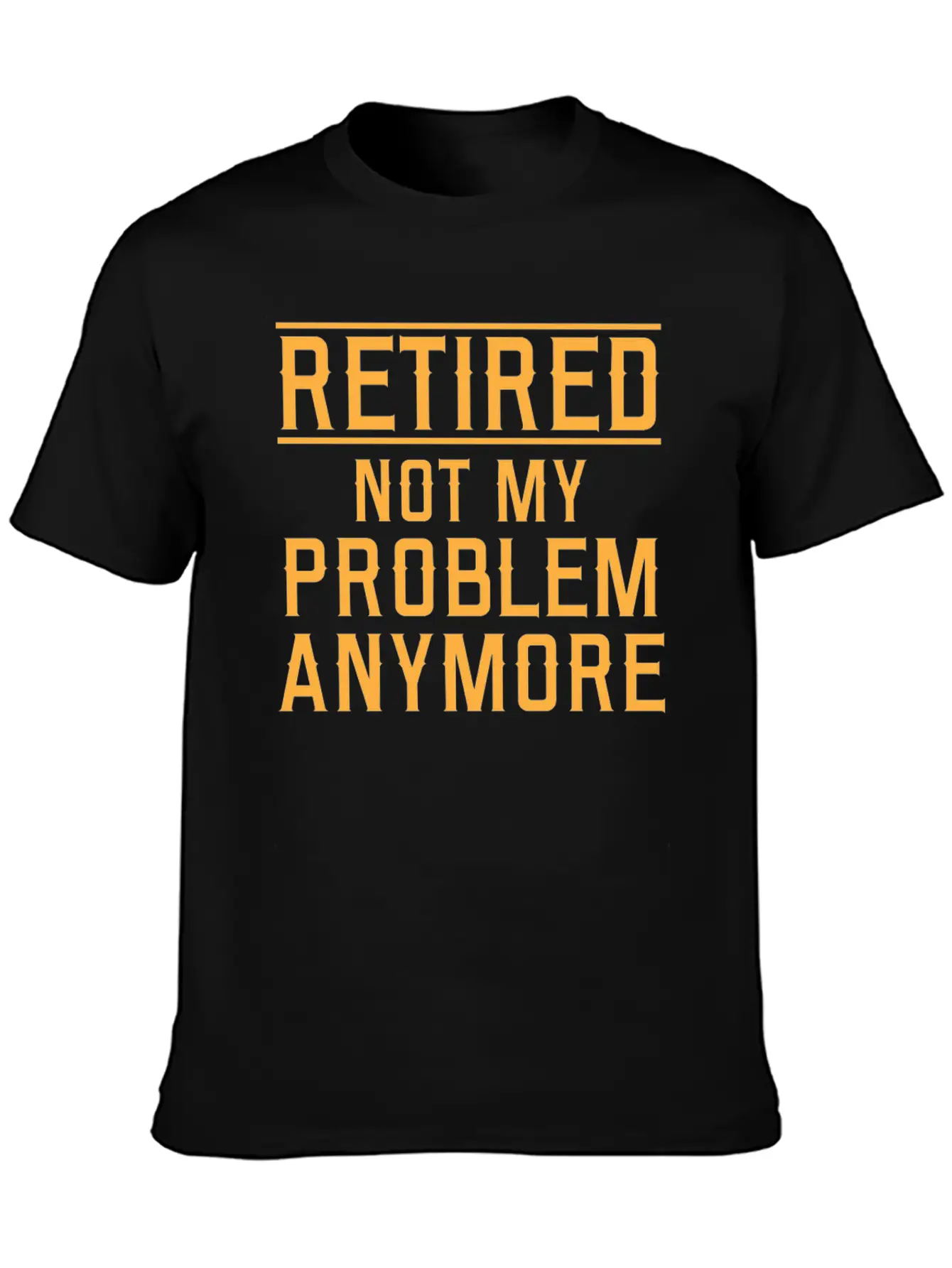 Retired Not My Problem Anymore Basic Graphic T-Shirt – Daily Comfort In Soft Cotton
