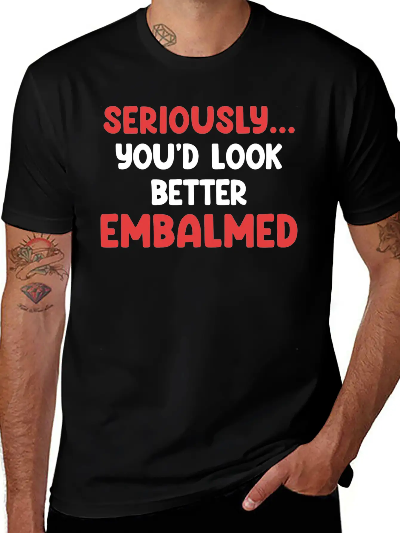 Seriously You'd Look Better Embalmed Funny Casual Graphic T-Shirt – Simple And Comfortable Daily Wear