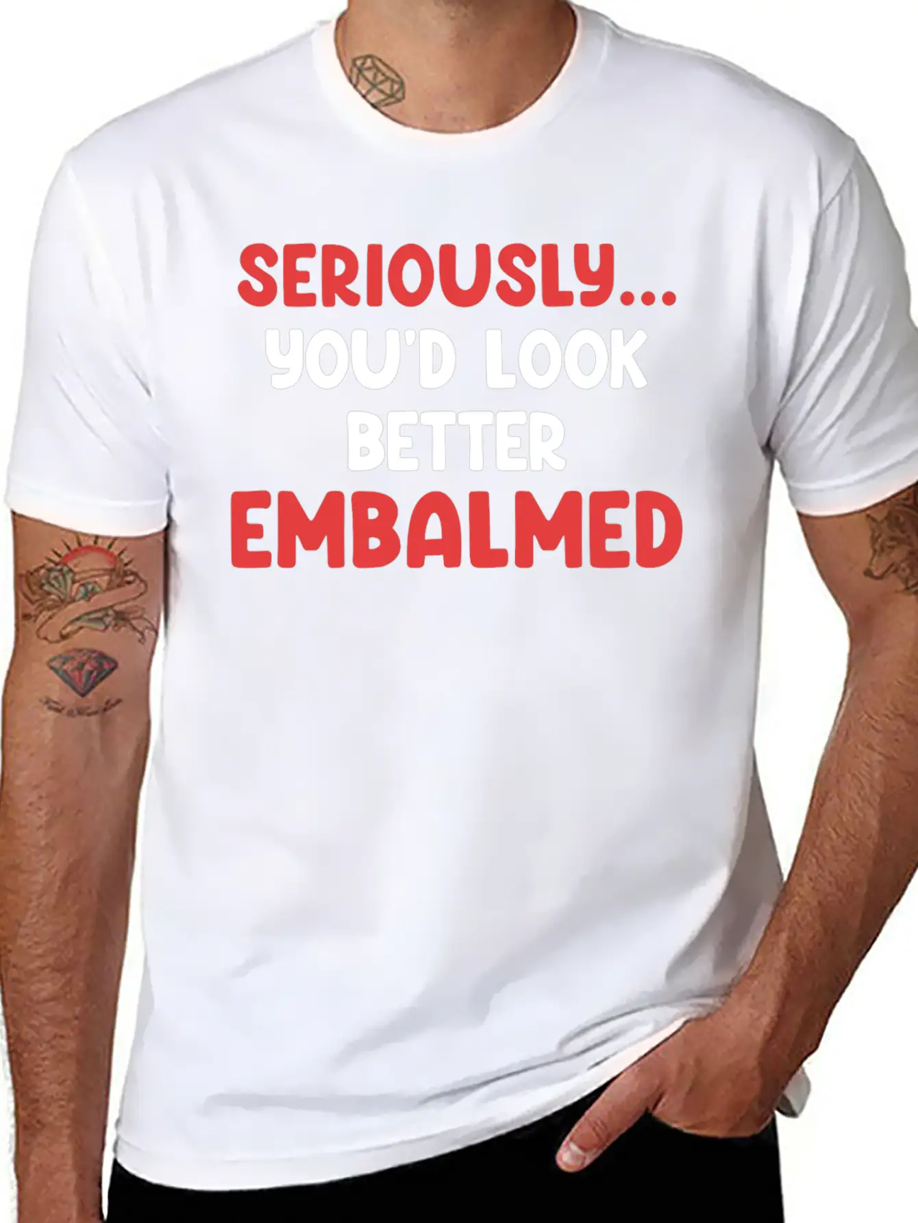 Seriously You'd Look Better Embalmed Funny Casual Graphic T-Shirt – Simple And Comfortable Daily Wear