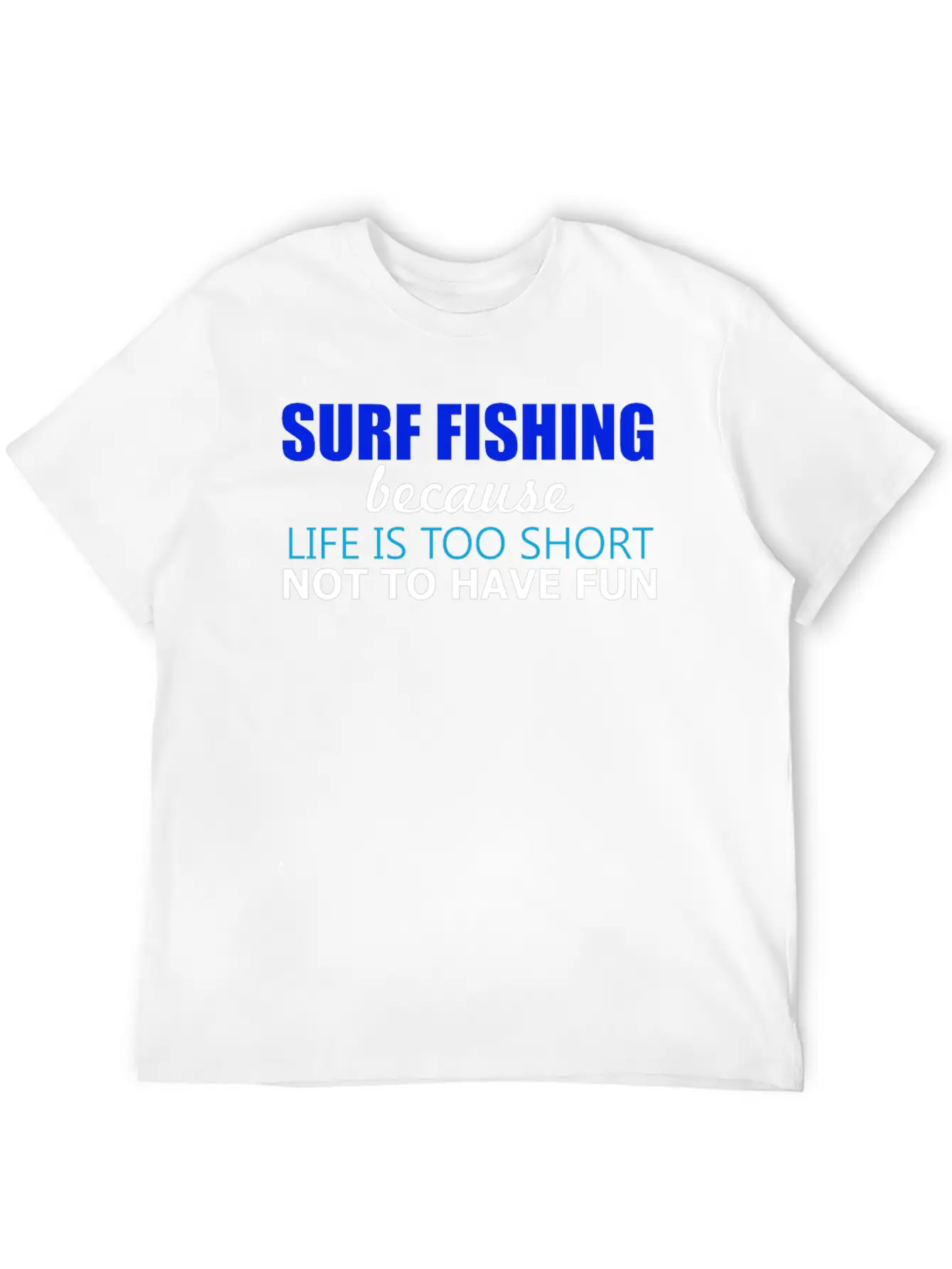 Surf Fishing - Surf Fishing Because Life Is Too Sh Lightweight Cotton T-Shirt – Daily Comfort Graphic Shirt