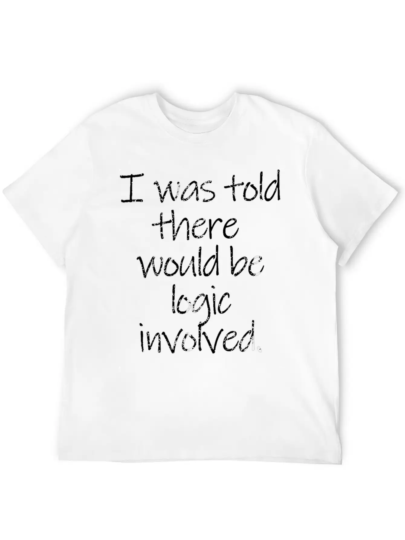 Told There Logic Involved Stylish Everyday T-Shirt – Unisex Basic Cotton Tee