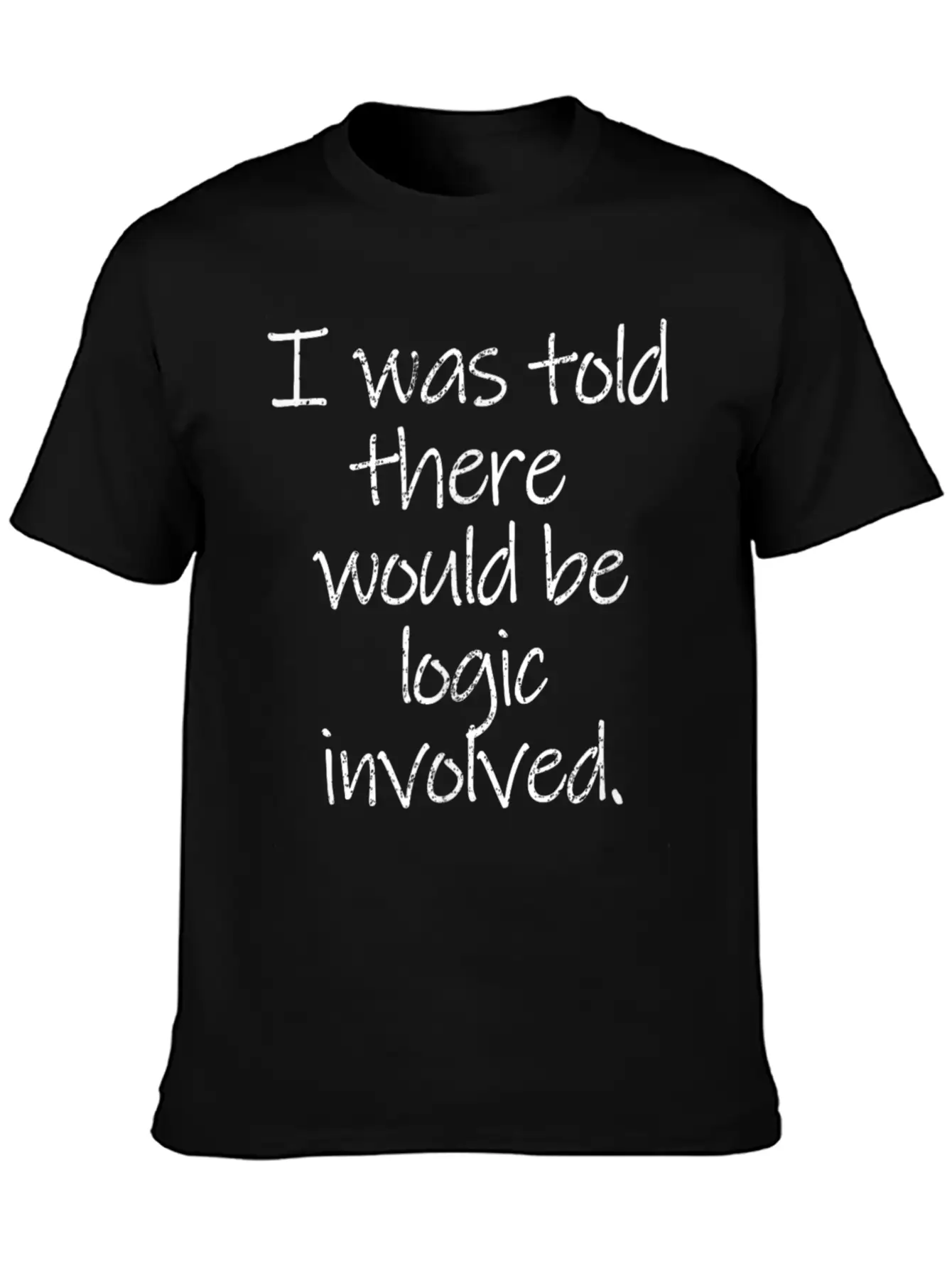 Told There Logic Involved Stylish Everyday T-Shirt – Unisex Basic Cotton Tee