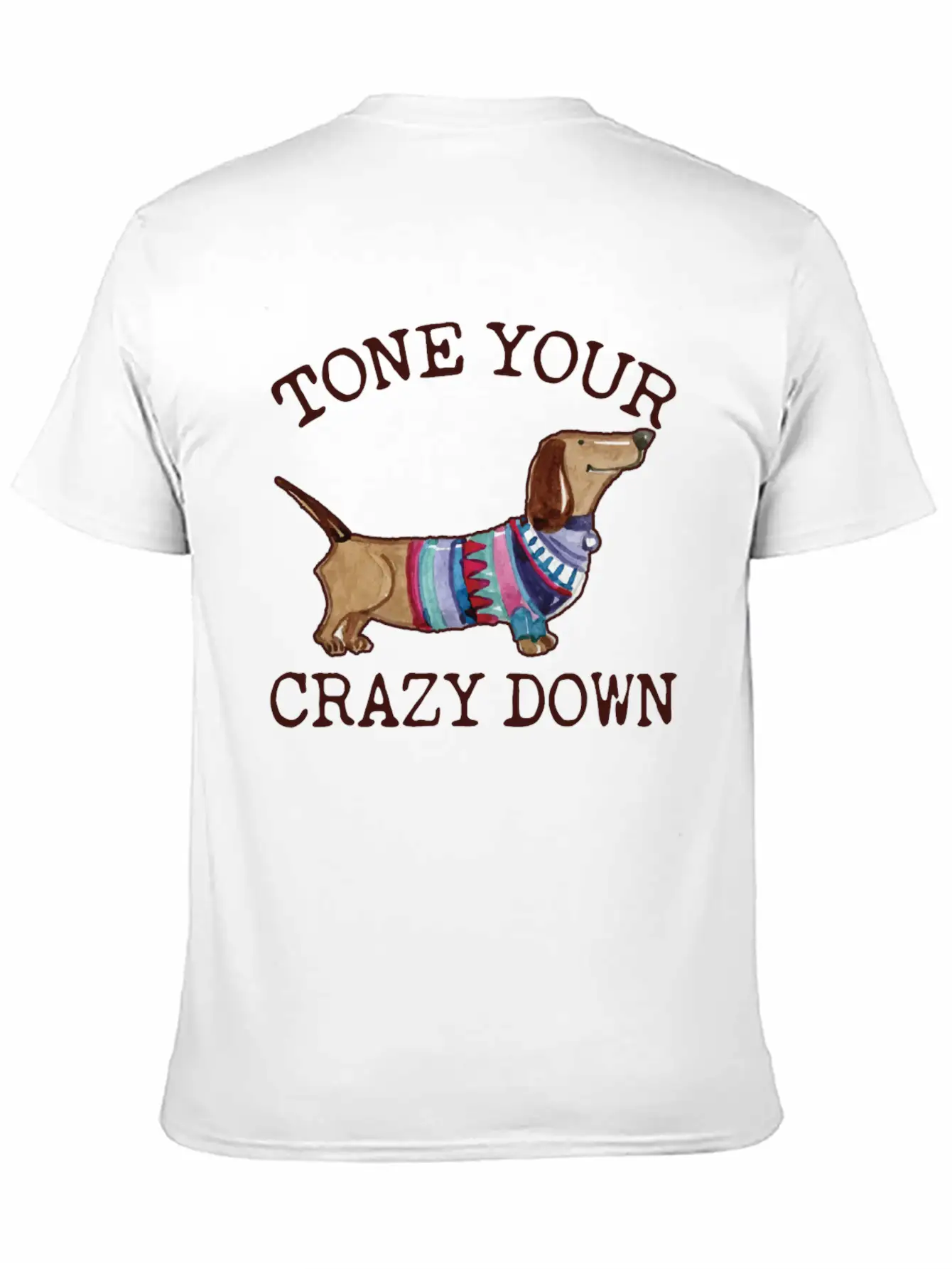 Tone Your Crazy Down Funny Dachshund Lover Stylish Everyday T-Shirt – Unisex Basic Cotton Tee