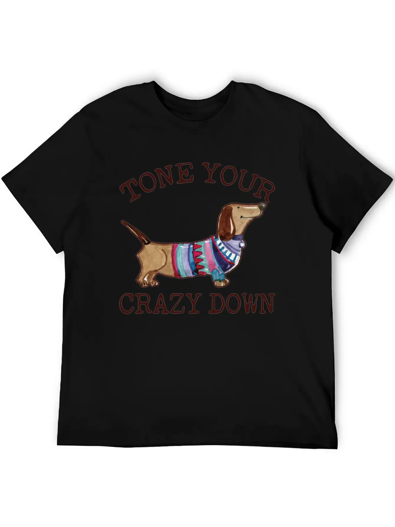 Tone Your Crazy Down Funny Dachshund Lover Stylish Everyday T-Shirt – Unisex Basic Cotton Tee