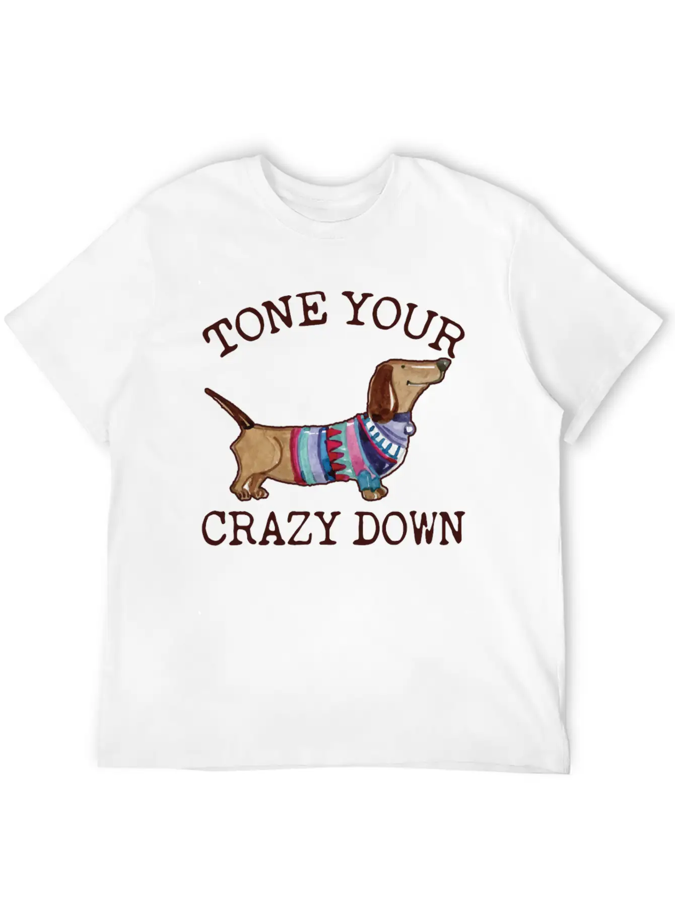 Tone Your Crazy Down Funny Dachshund Lover Stylish Everyday T-Shirt – Unisex Basic Cotton Tee