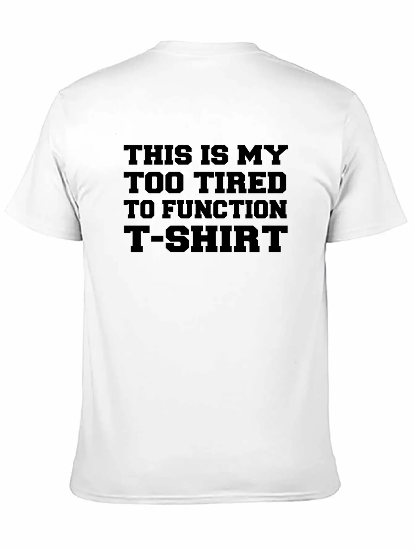 Too Tired To Function T-shirt - Gift - Quote -feel Classic Cotton Tee – Unisex Comfort For Any Season