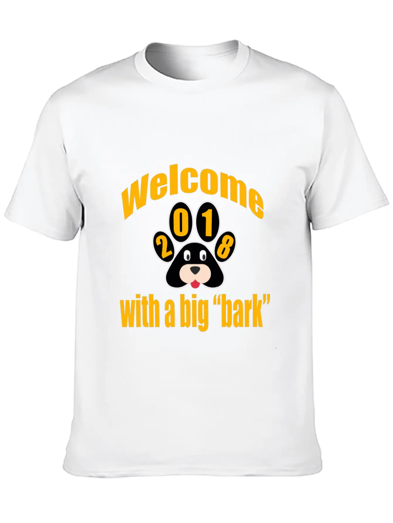 Welcome 2018 With A Big Bark Stylish Everyday T-Shirt – Unisex Basic Cotton Tee