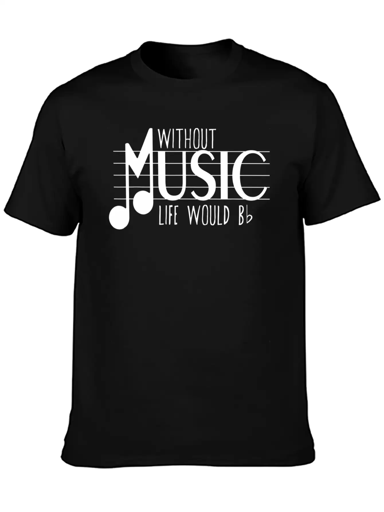 Without Music The Life Would B Flat Funny Musical Basic Graphic T-Shirt – Daily Comfort In Soft Cotton