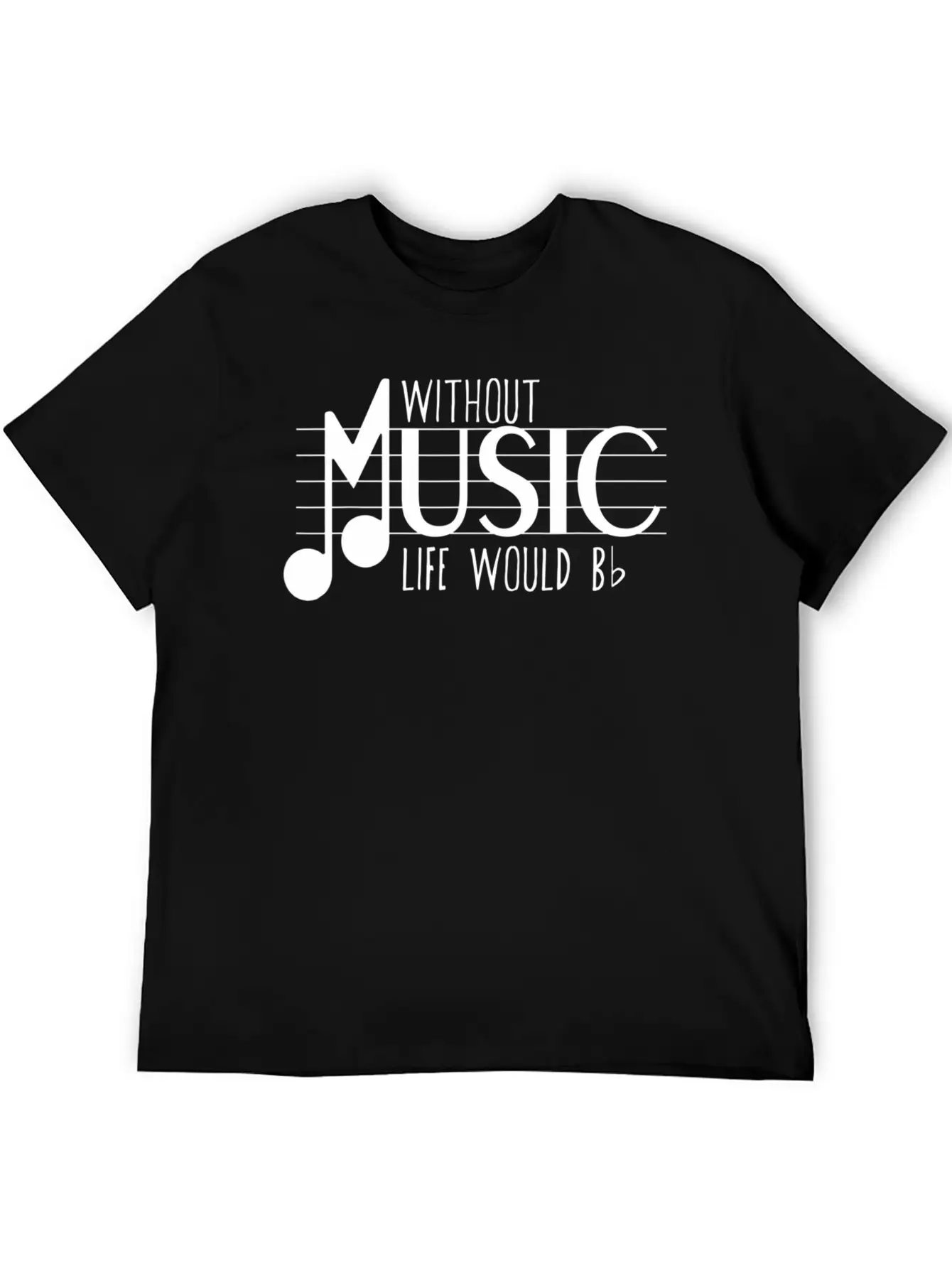 Without Music The Life Would B Flat Funny Musical Basic Graphic T-Shirt – Daily Comfort In Soft Cotton