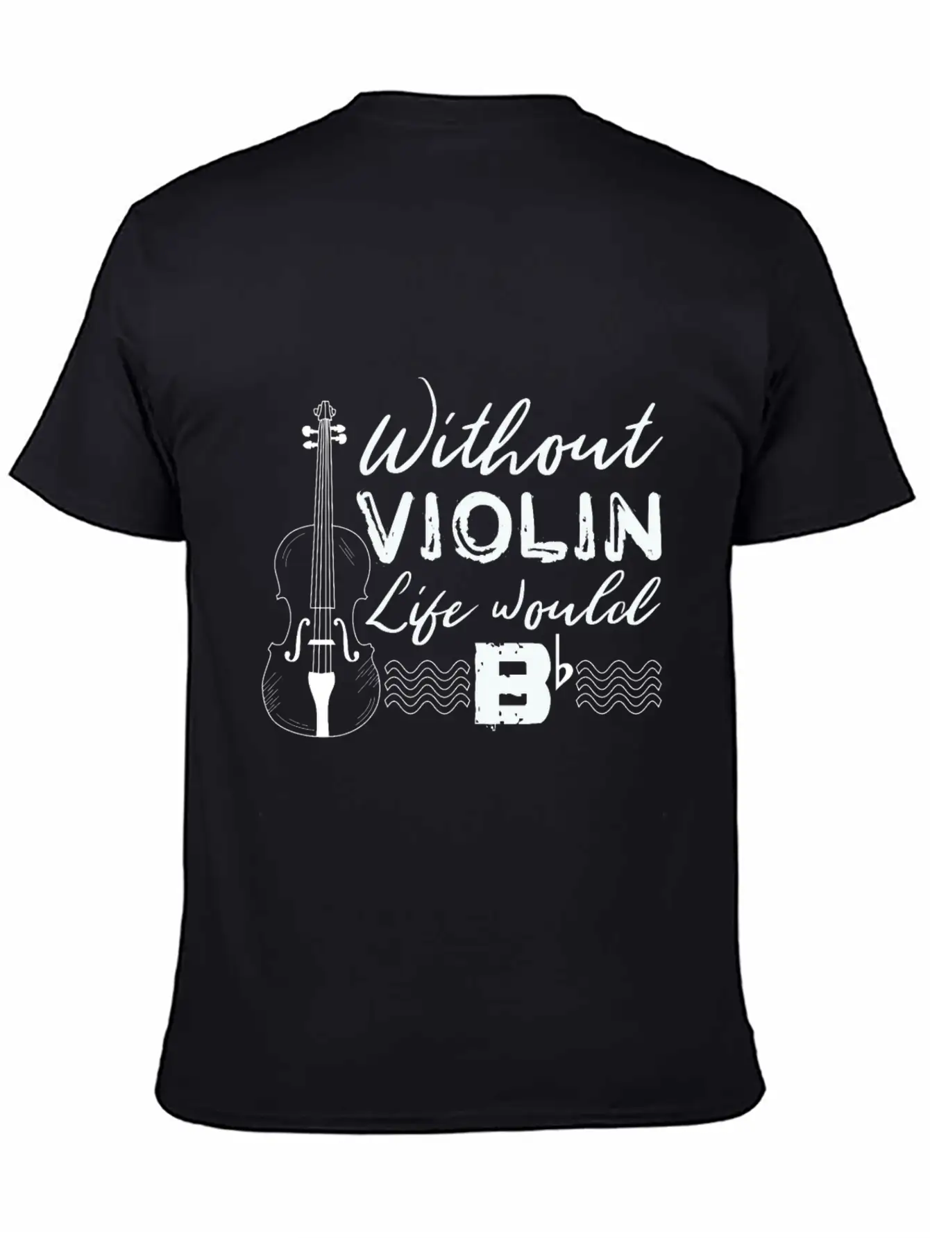 Without Violin Life Would B Flat Basic Graphic T-Shirt – Daily Comfort In Soft Cotton