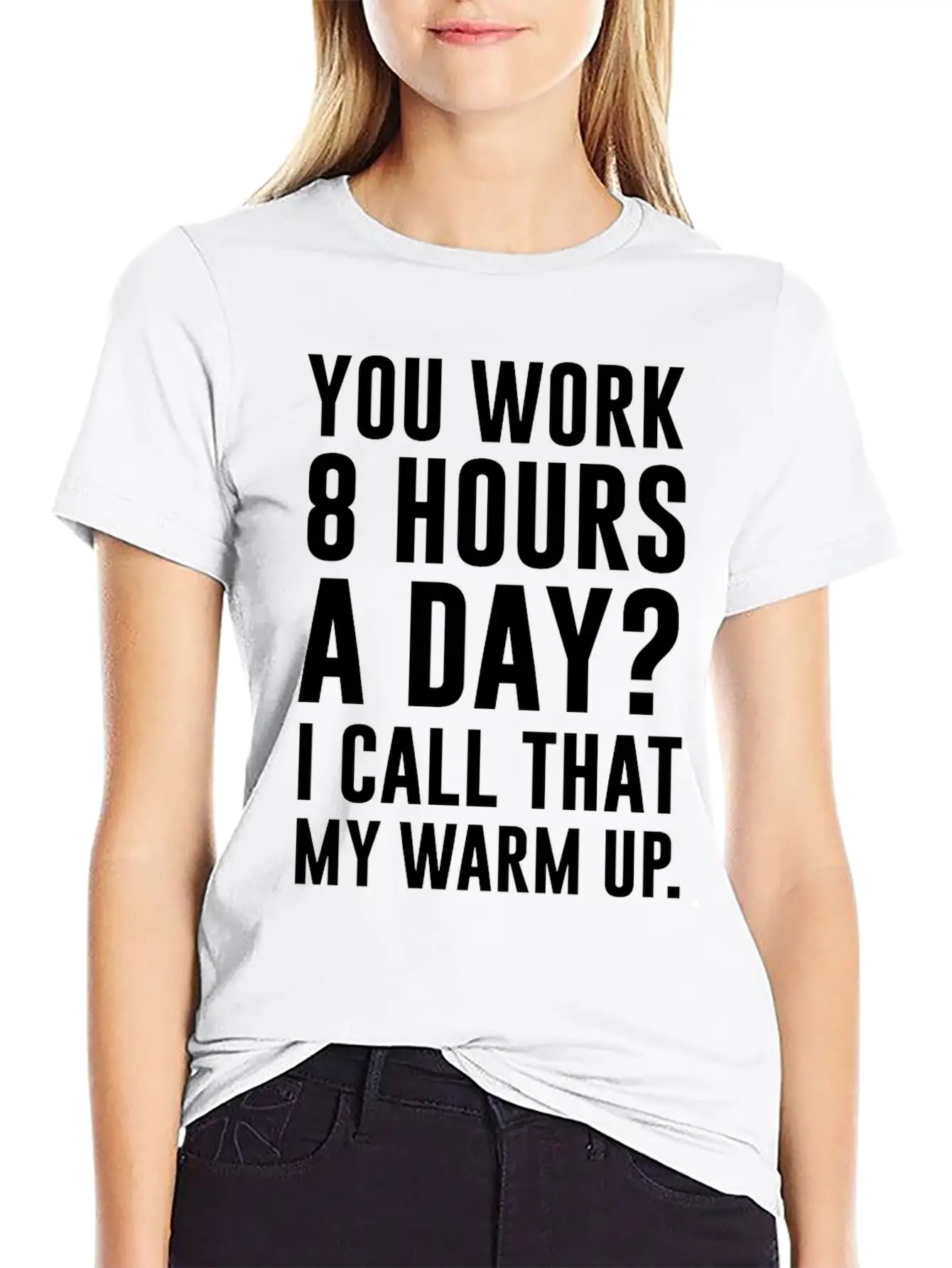 Work 8 Hours A Day I Call That A Warm Up Shirt Classic Crew Neck Graphic Tee – Everyday Minimal Look