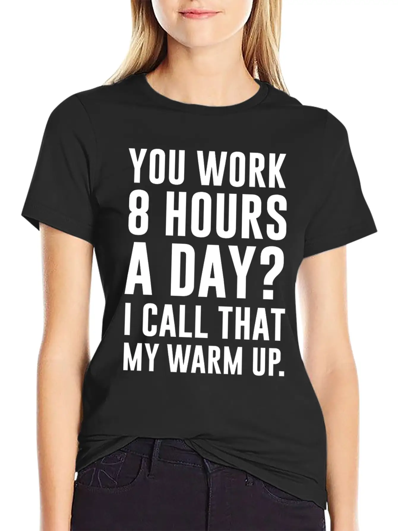 Work 8 Hours A Day I Call That A Warm Up Shirt Classic Crew Neck Graphic Tee – Everyday Minimal Look