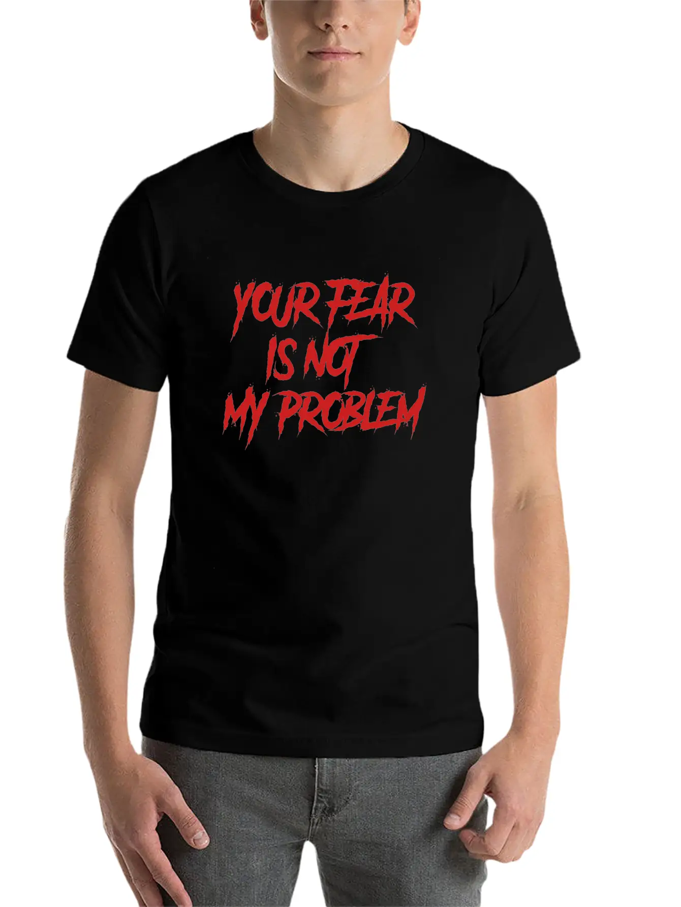 YOUR FEAR IS NOT MY PROBLEM Stylish Everyday T-Shirt – Unisex Basic Cotton Tee