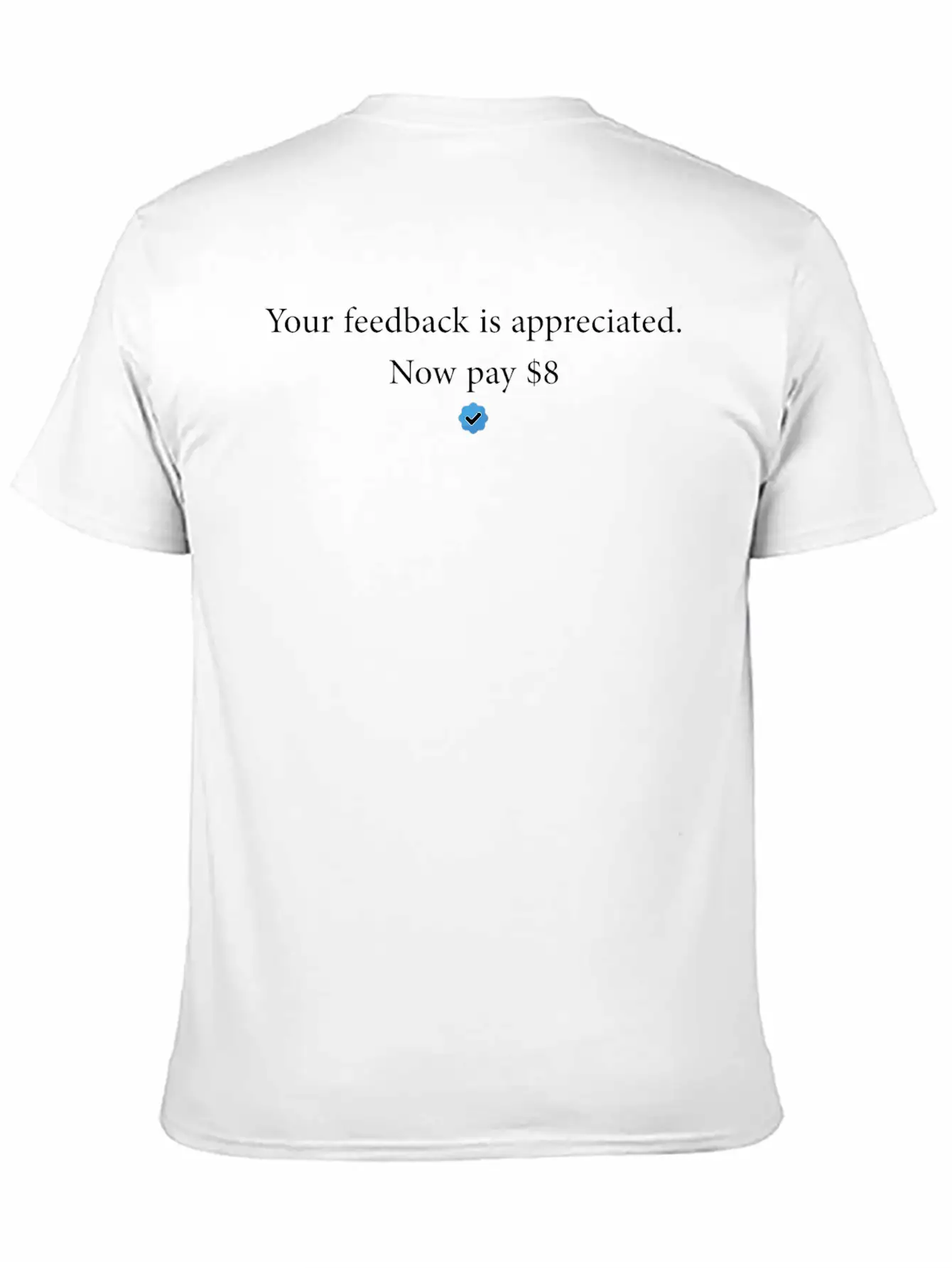 Your Feedback Is Appreciated. Now Pay $8 Stylish Everyday T-Shirt – Unisex Basic Cotton Tee
